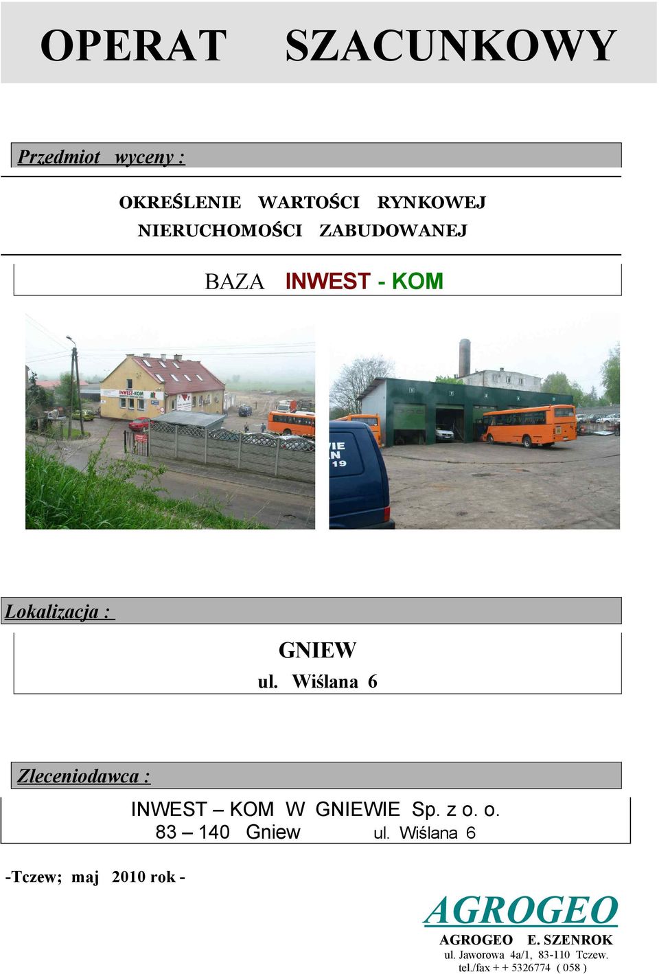 Wiślana 6 Zleceniodawca : INWEST KOM W GNIEWIE Sp. z o. o. 83 140 Gniew ul.