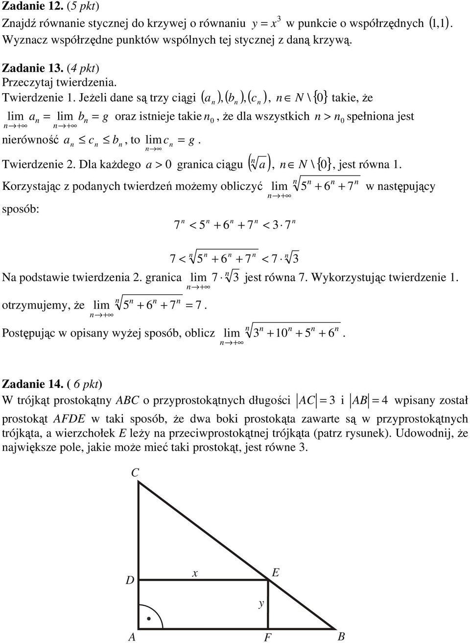 c Twierdzeie. Dla każdego > 0 a graica ciągu ( Korzstając z podach twierdzeń możem obliczć sposób: a, N \ { 0 } + 7 < 5 + 6 + 7 <, jest rówa. lim 5 + 6 + 7 7 w astępując. Na podstawie twierdzeia.