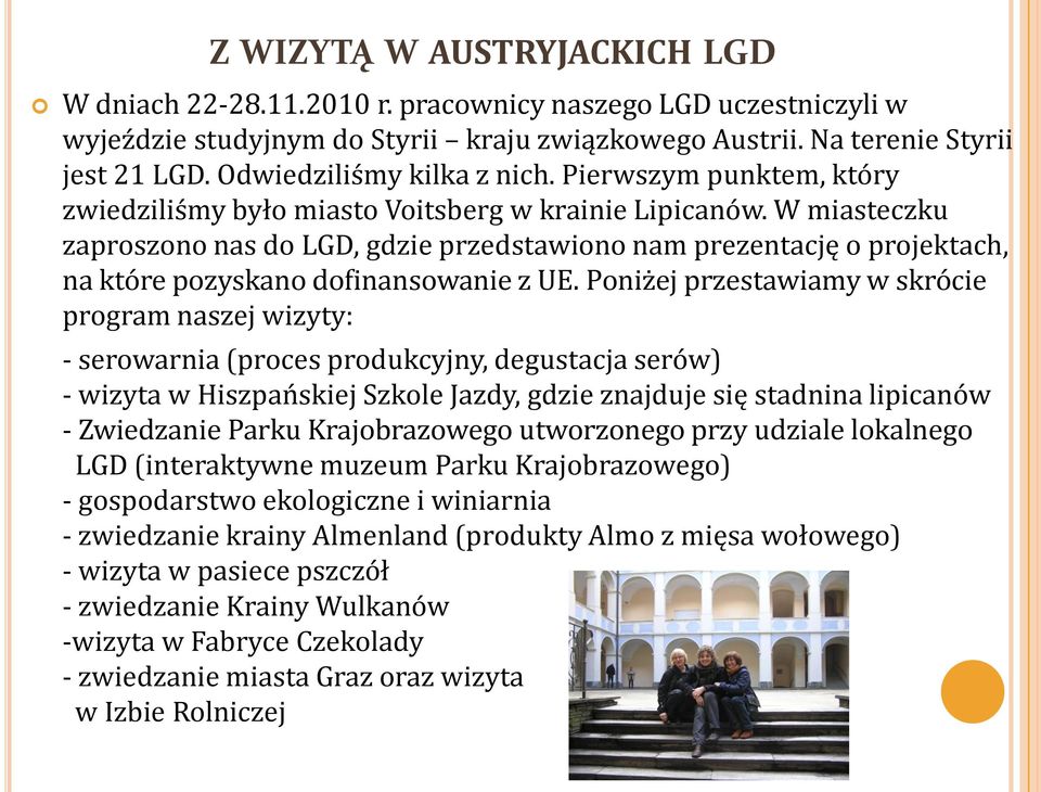 W miasteczku zaproszono nas do LGD, gdzie przedstawiono nam prezentację o projektach, na które pozyskano dofinansowanie z UE.