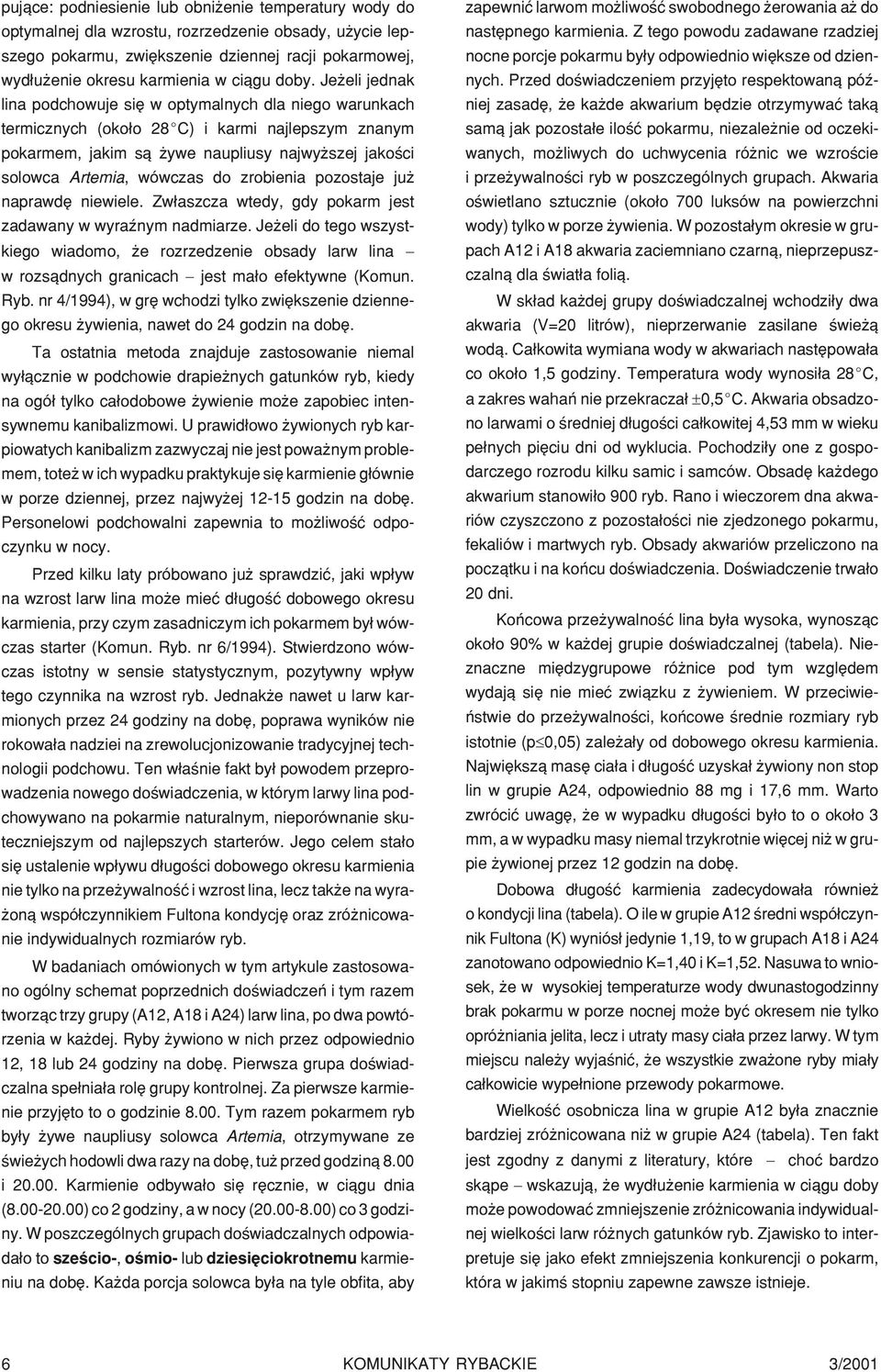 wówczas do zrobienia pozostaje ju naprawdê niewiele. Zw³aszcza wtedy, gdy pokarm jest zadawany w wyraÿnym nadmiarze.