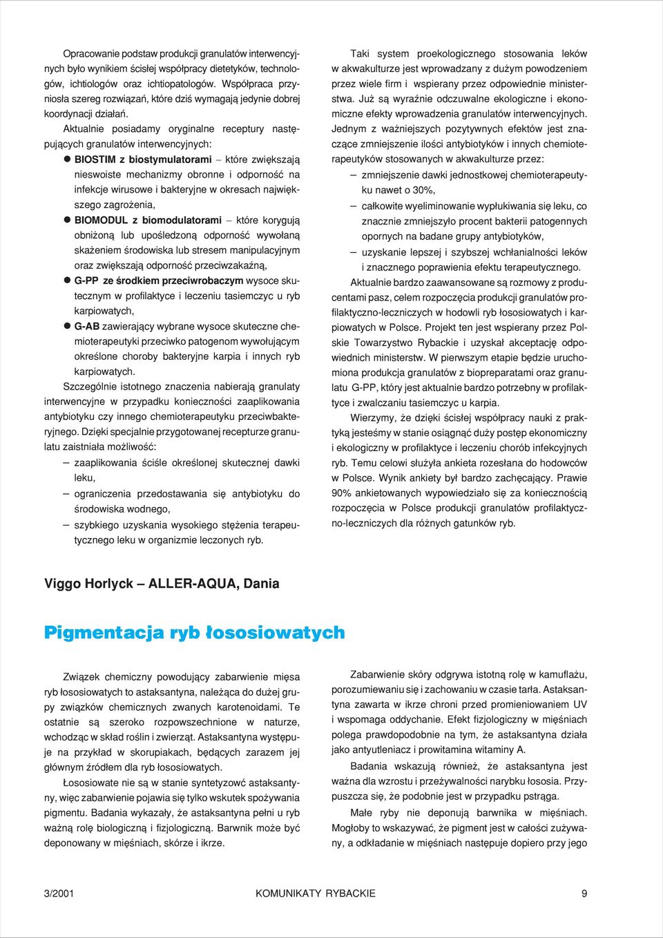 Aktualnie posiadamy oryginalne receptury nastêpuj¹cych granulatów interwencyjnych: BIOSTIM z biostymulatorami które zwiêkszaj¹ nieswoiste mechanizmy obronne i odpornoœæ na infekcje wirusowe i