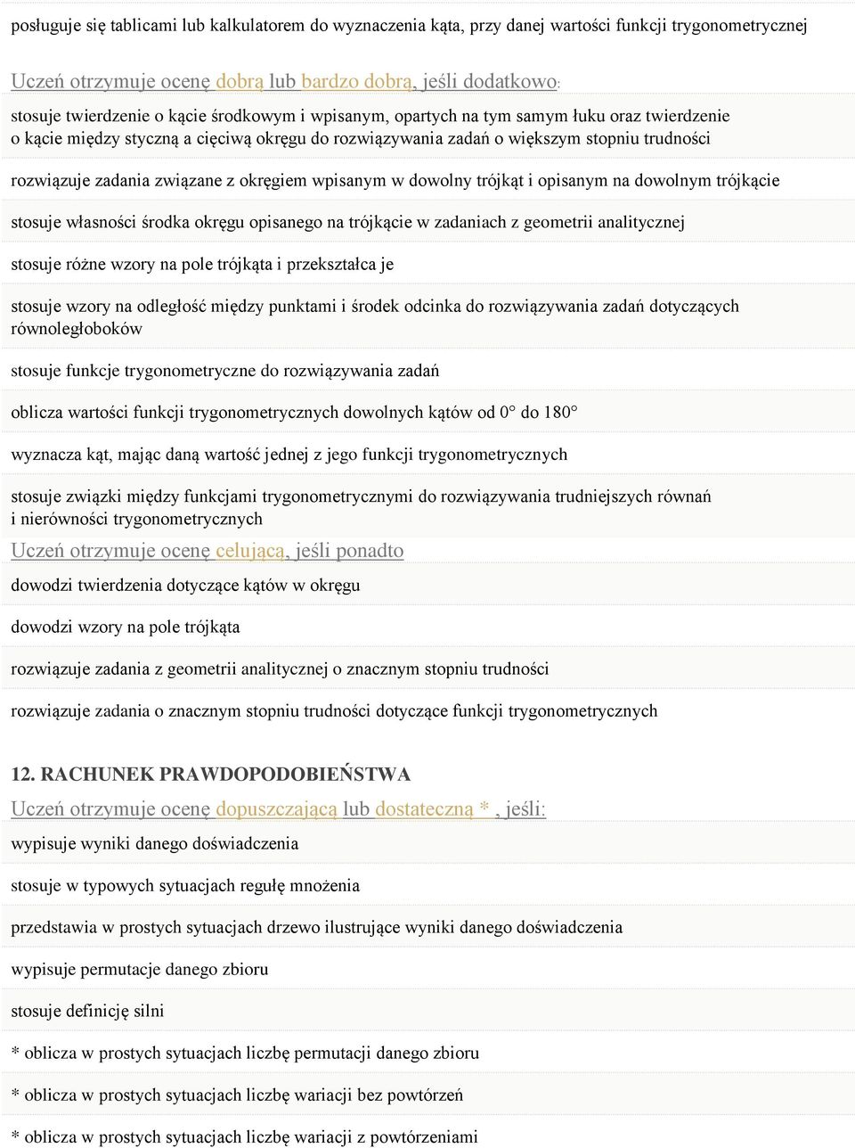 trójkącie stosuje własności środka okręgu opisanego na trójkącie w zadaniach z geometrii analitycznej stosuje różne wzory na pole trójkąta i przekształca je stosuje wzory na odległość między punktami