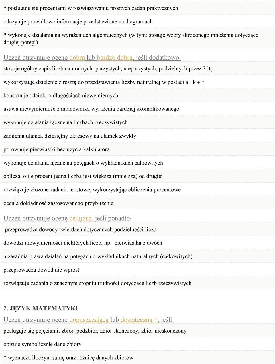 wykorzystuje dzielenie z resztą do przedstawienia liczby naturalnej w postaci a k + r konstruuje odcinki o długościach niewymiernych usuwa niewymierność z mianownika wyrażenia bardziej