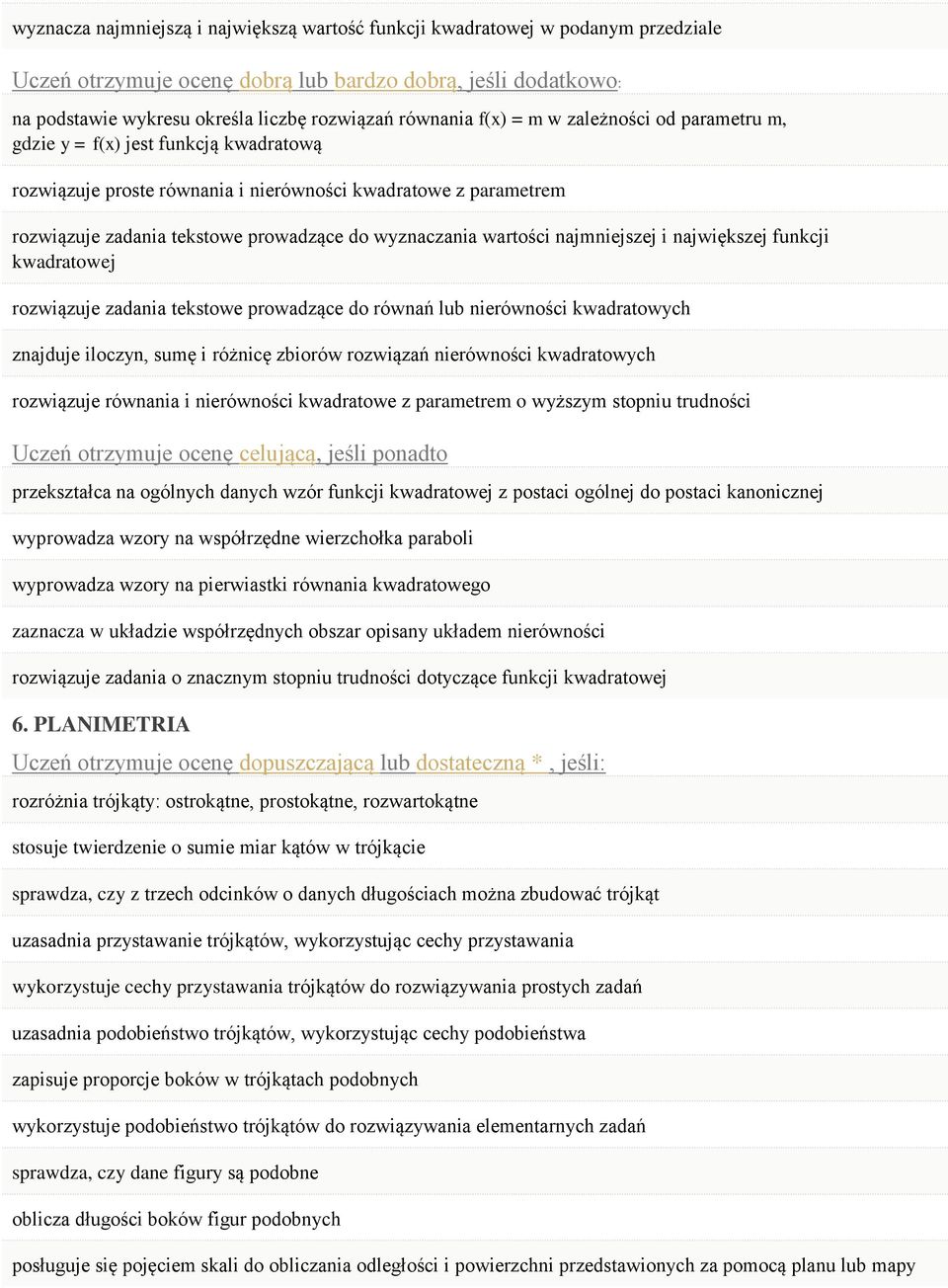 rozwiązuje zadania tekstowe prowadzące do równań lub nierówności kwadratowych znajduje iloczyn, sumę i różnicę zbiorów rozwiązań nierówności kwadratowych rozwiązuje równania i nierówności kwadratowe