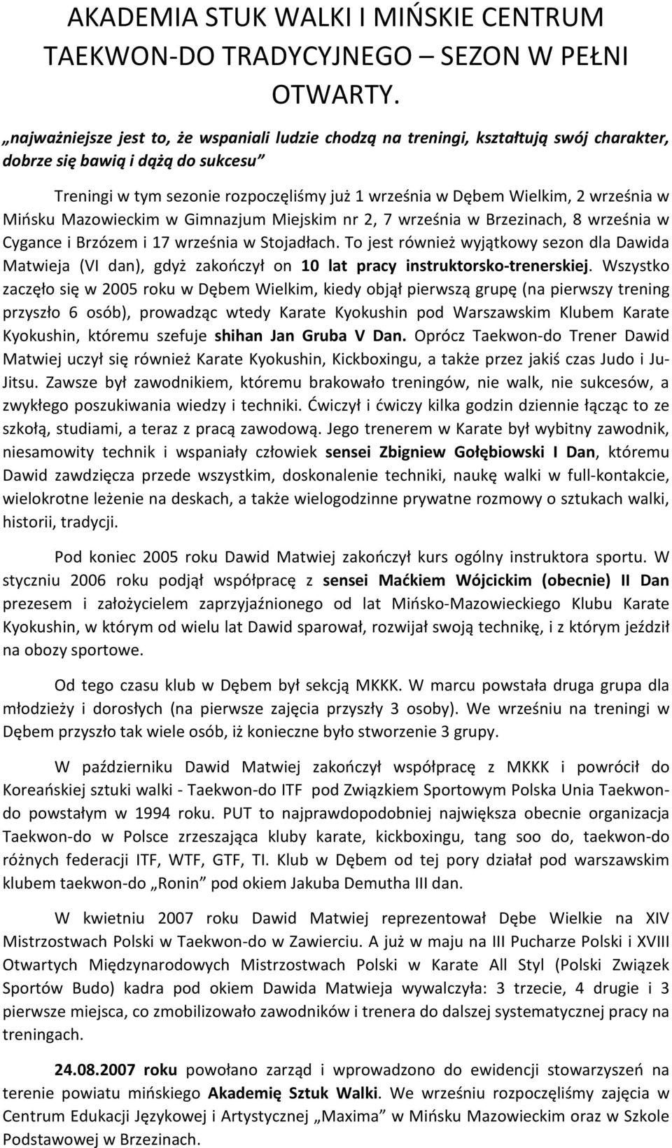września w Mińsku Mazowieckim w Gimnazjum Miejskim nr 2, 7 września w Brzezinach, 8 września w Cygance i Brzózem i 17 września w Stojadłach.