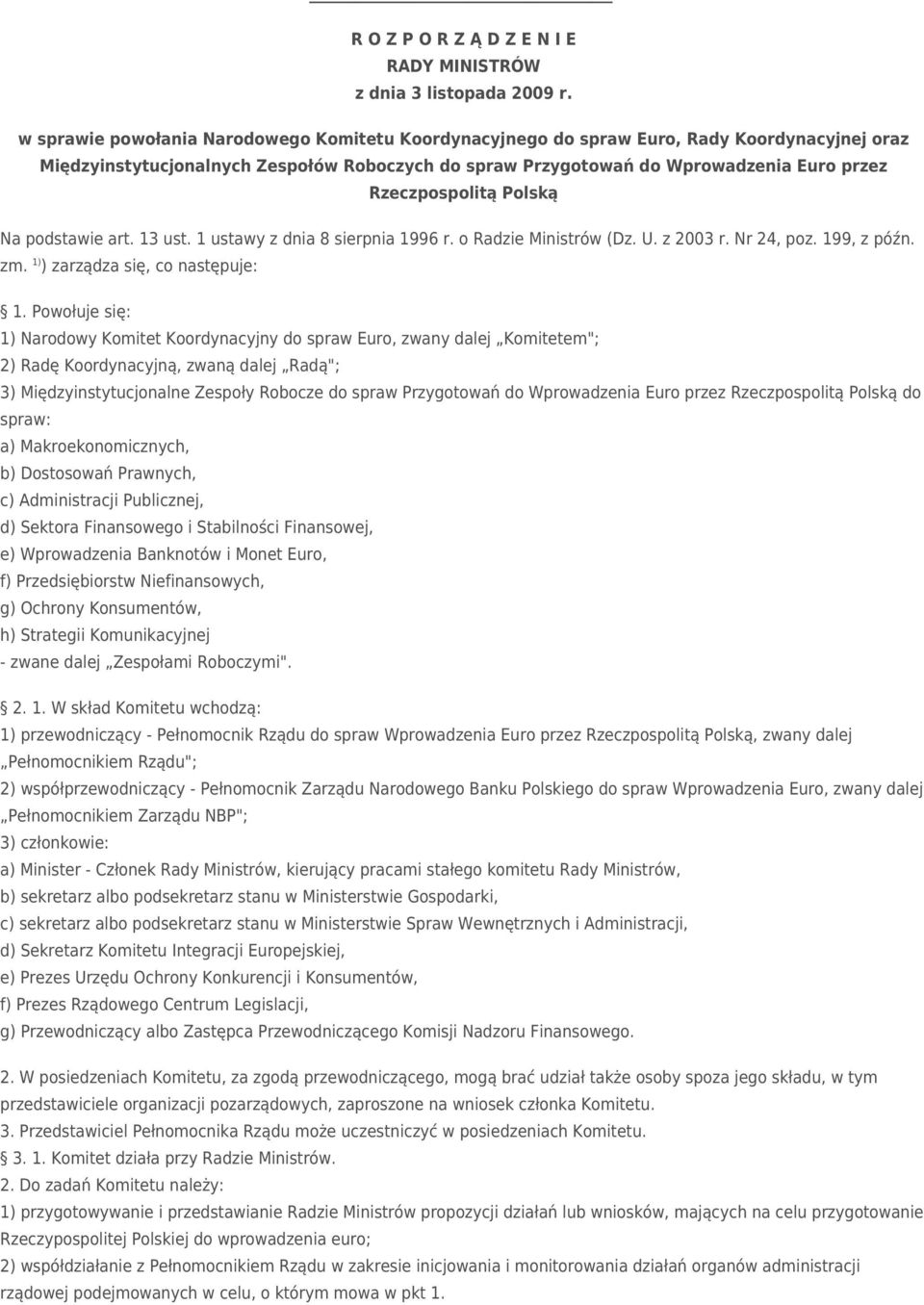 Rzeczpospolitą Polską Na podstawie art. 13 ust. 1 ustawy z dnia 8 sierpnia 1996 r. o Radzie Ministrów (Dz. U. z 2003 r. Nr 24, poz. 199, z późn. zm. 1) ) zarządza się, co następuje: 1.