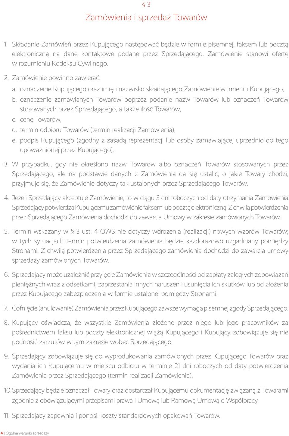 oznaczenie zamawianych Towarów poprzez podanie nazw Towarów lub oznaczeń Towarów stosowanych przez Sprzedającego, a także ilość Towarów, c. cenę Towarów, d.