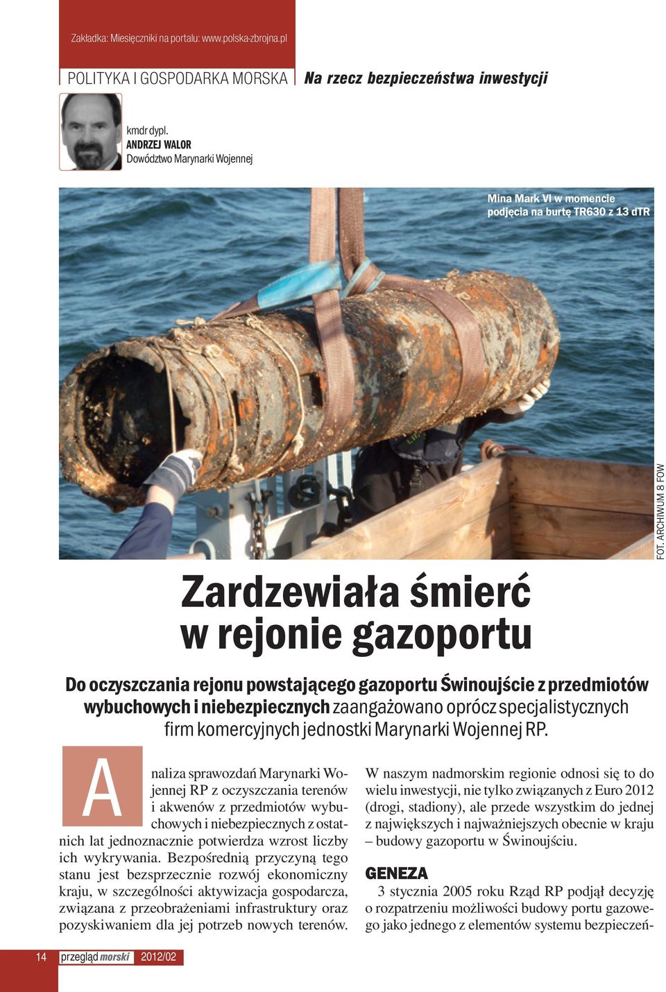 przedmiotów wybuchowych i niebezpiecznych zaangażowano oprócz specjalistycznych firm komercyjnych jednostki Marynarki Wojennej RP. FOT.