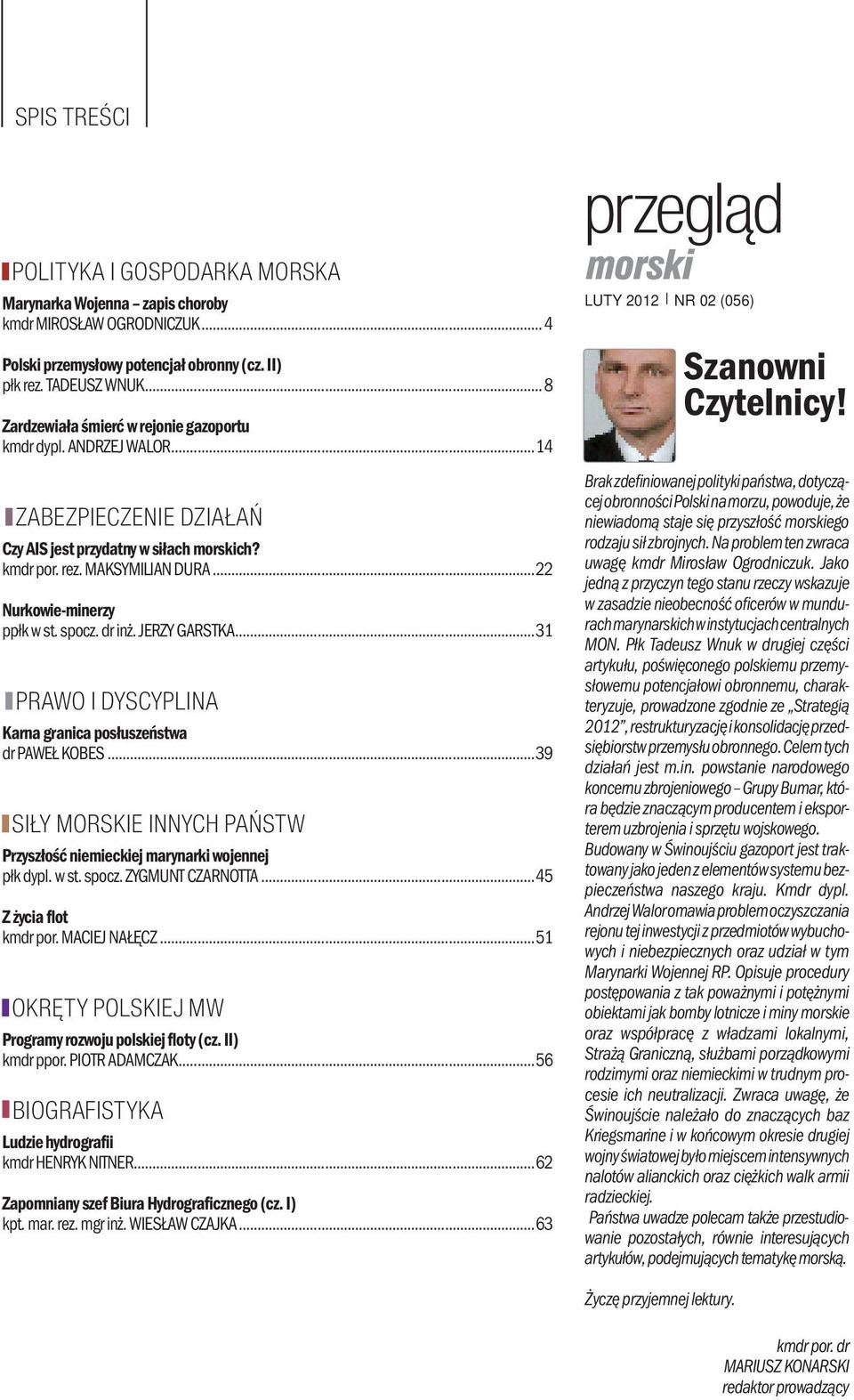 spocz. dr inż. JERZY GARSTKA...31 PRAWO I DYSCYPLINA Karna granica posłuszeństwa dr PAWEŁ KOBES...39 SIŁY MORSKIE INNYCH PAŃSTW Przyszłość niemieckiej marynarki wojennej płk dypl. w st. spocz.