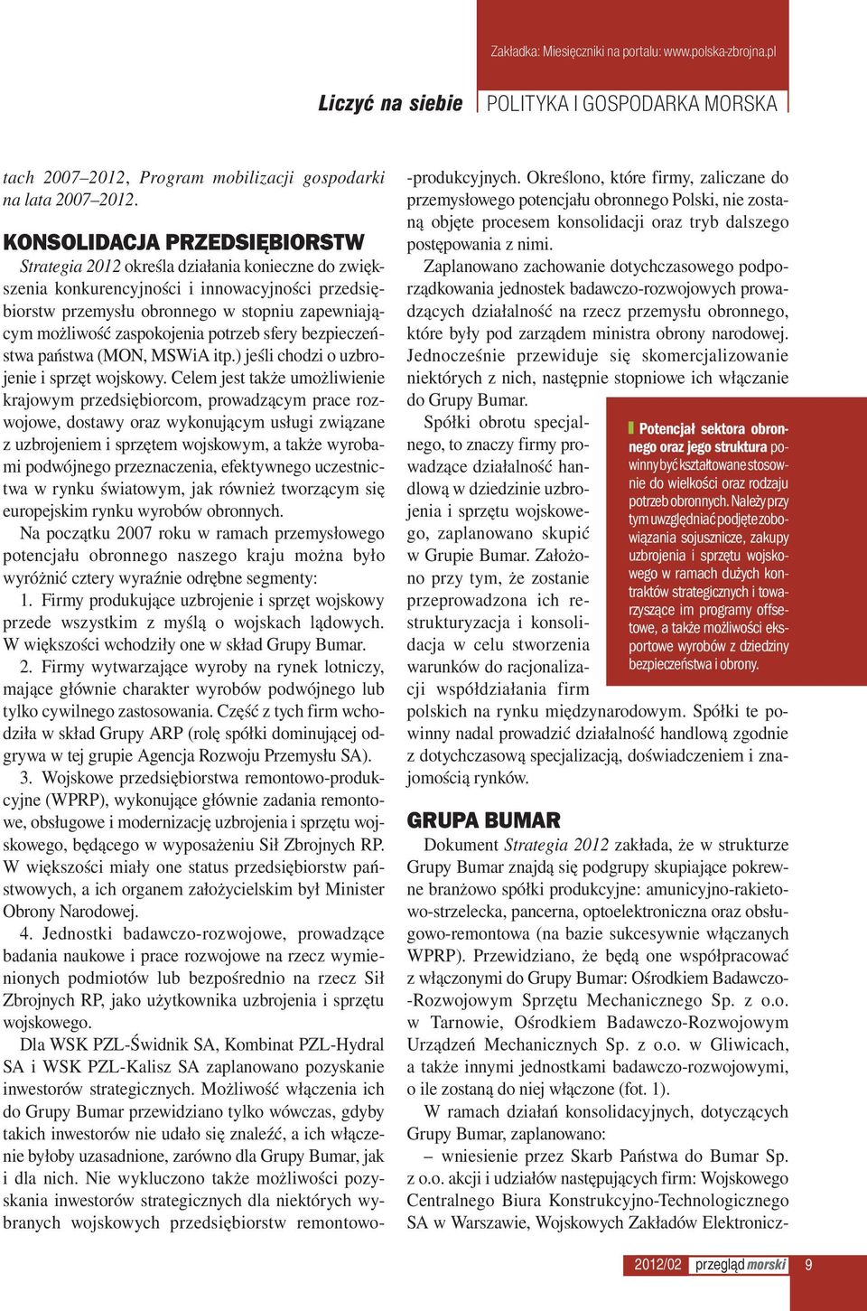 zaspokojenia potrzeb sfery bezpieczeństwa państwa (MON, MSWiA itp.) jeśli chodzi o uzbrojenie i sprzęt wojskowy.