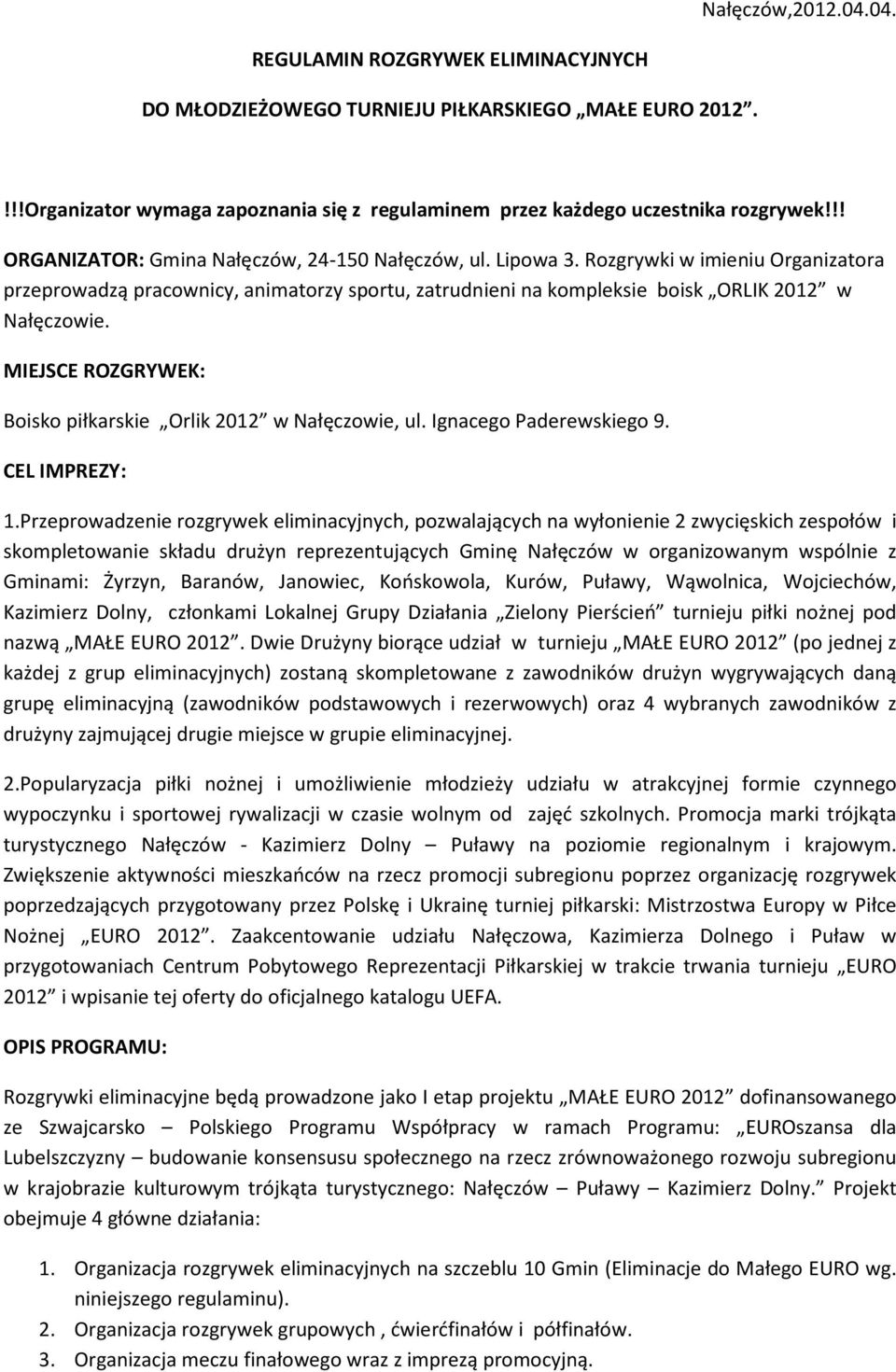 MIEJSCE ROZGRYWEK: Boisko piłkarskie Orlik 2012 w Nałęczowie, ul. Ignacego Paderewskiego 9. CEL IMPREZY: 1.