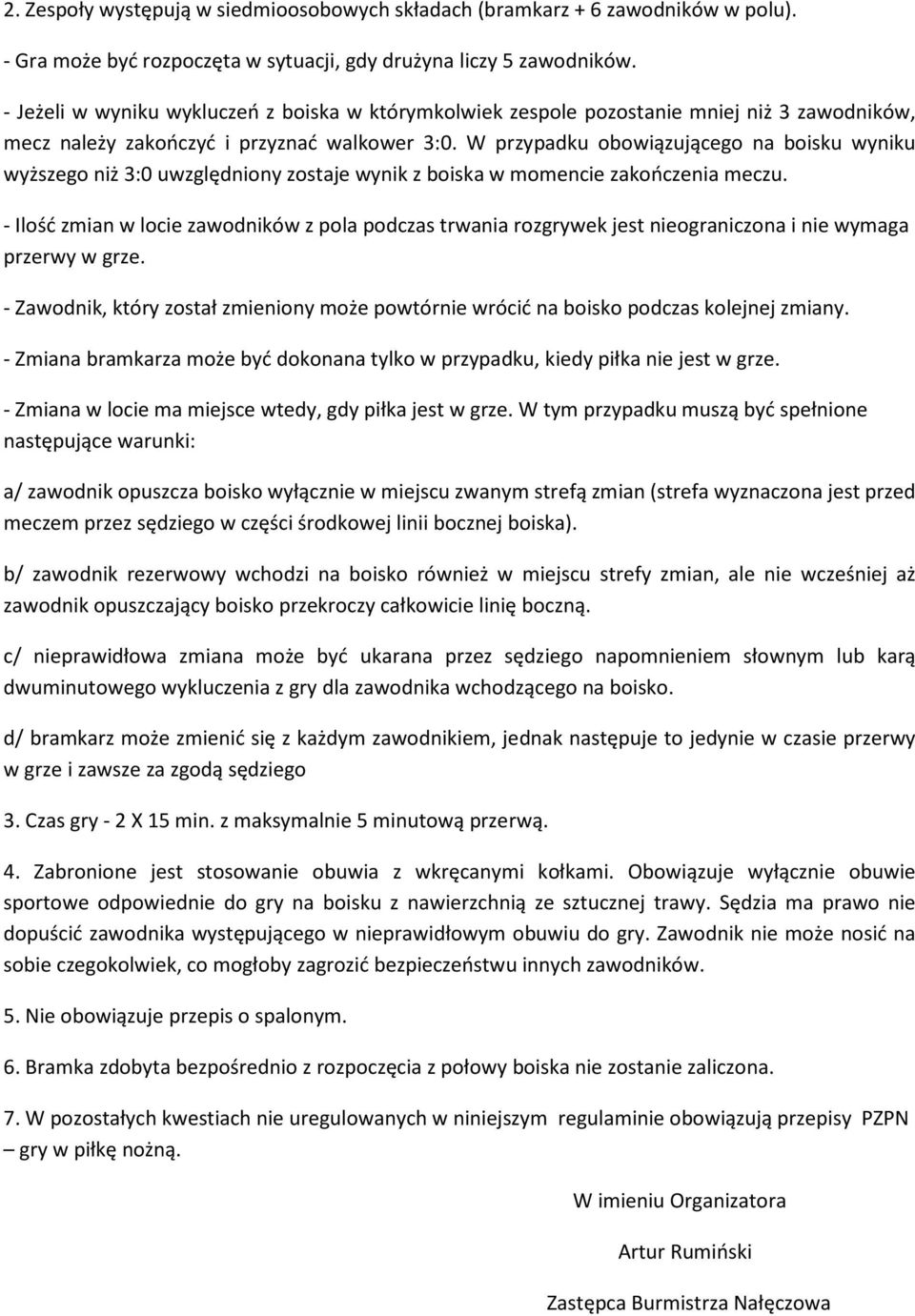 W przypadku obowiązującego na boisku wyniku wyższego niż 3:0 uwzględniony zostaje wynik z boiska w momencie zakończenia meczu.