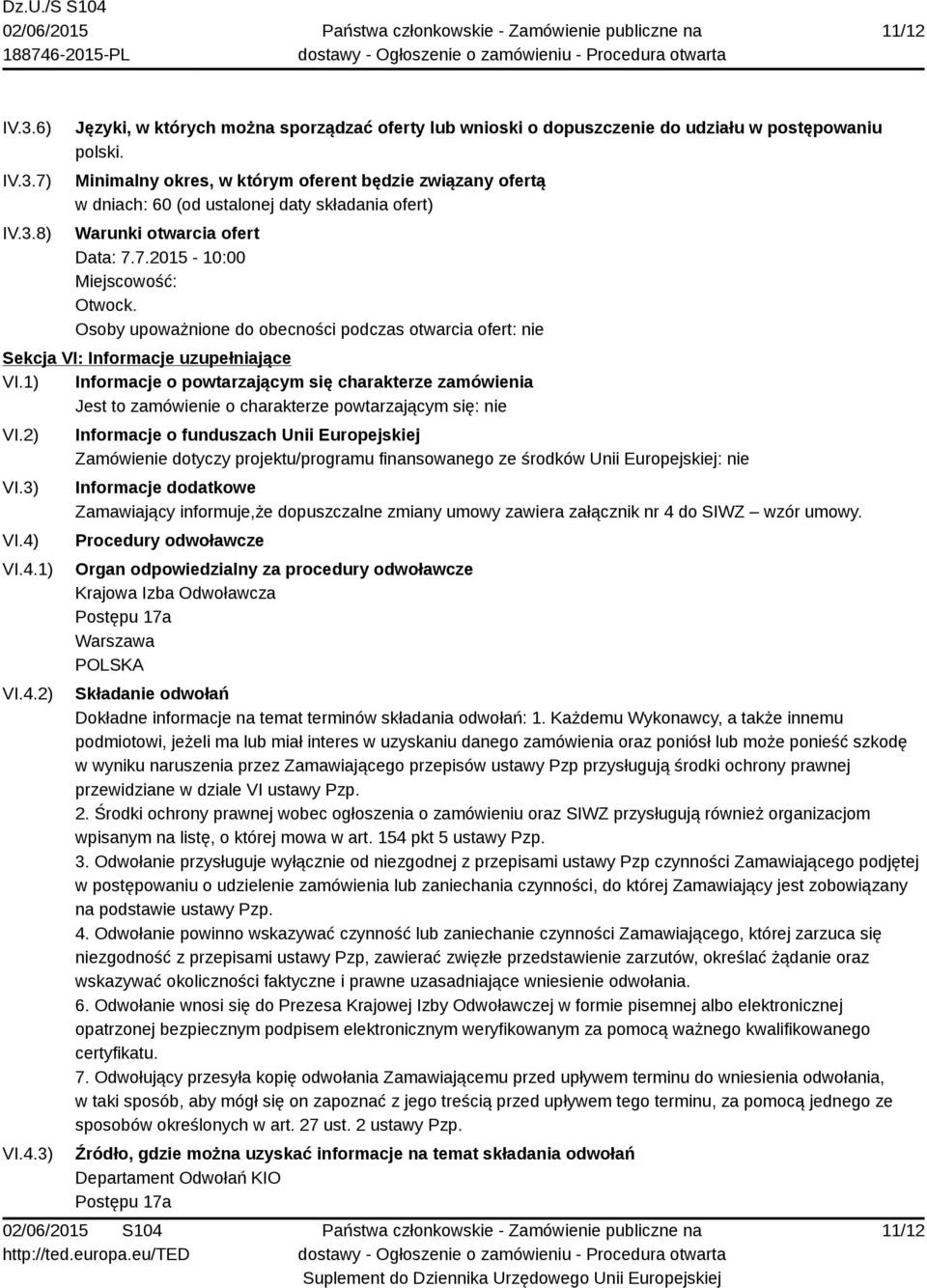 Osoby upoważnione do obecności podczas otwarcia ofert: nie Sekcja VI: Informacje uzupełniające VI.