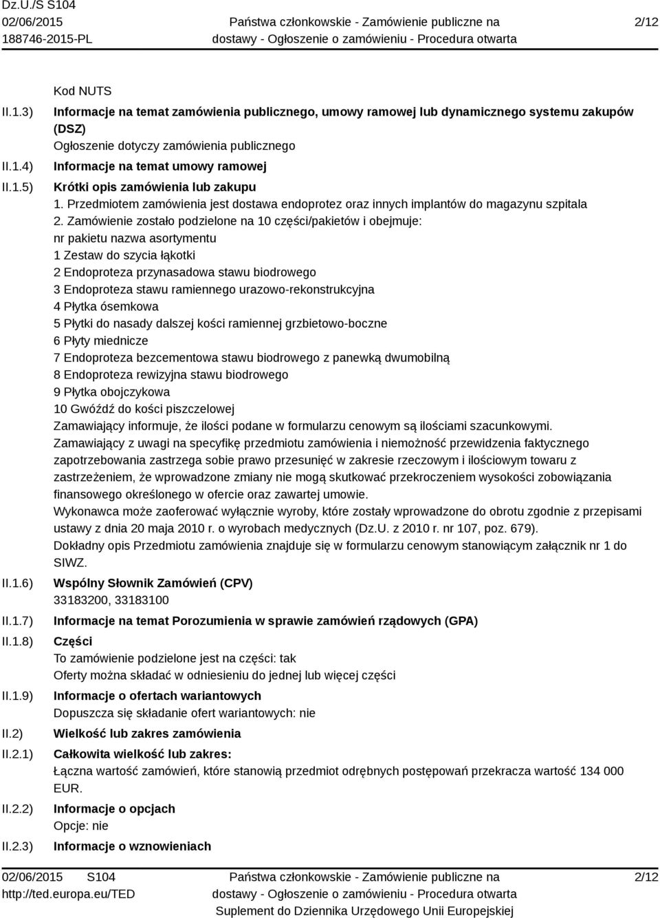Przedmiotem zamówienia jest dostawa endoprotez oraz innych implantów do magazynu szpitala 2.