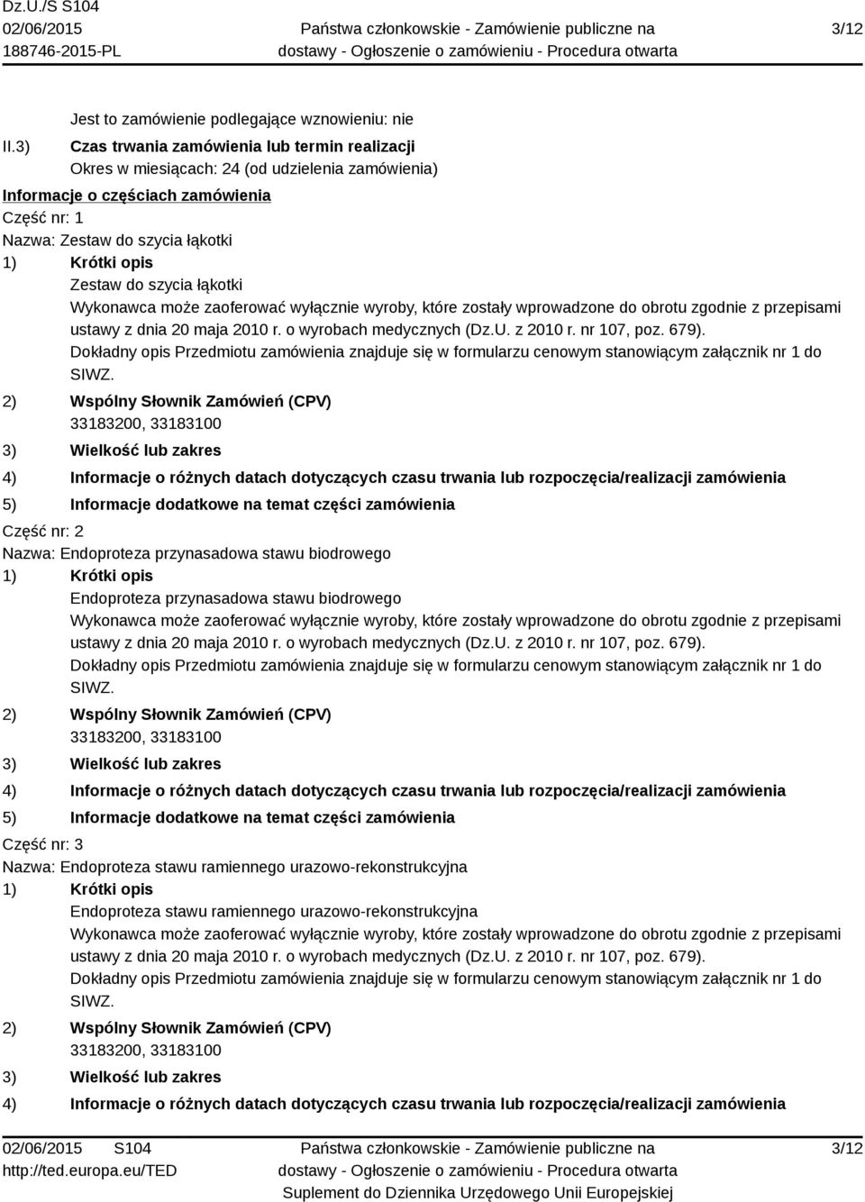 udzielenia zamówienia) Informacje o częściach zamówienia Część nr: 1 Nazwa: Zestaw do szycia łąkotki Zestaw do szycia