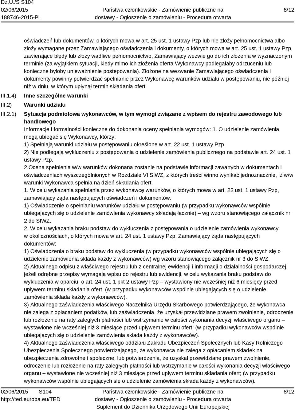 1 ustawy Pzp, zawierające błędy lub złoży wadliwe pełnomocnictwo, Zamawiający wezwie go do ich złożenia w wyznaczonym terminie (za wyjątkiem sytuacji, kiedy mimo ich złożenia oferta Wykonawcy
