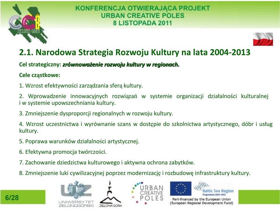 Zmniejszenie dysproporcji regionalnych w rozwoju kultury. 4. Wzrost uczestnictwa i wyrównanie szans w dostępie do szkolnictwa artystycznego, dóbr i usług kultury. 5.