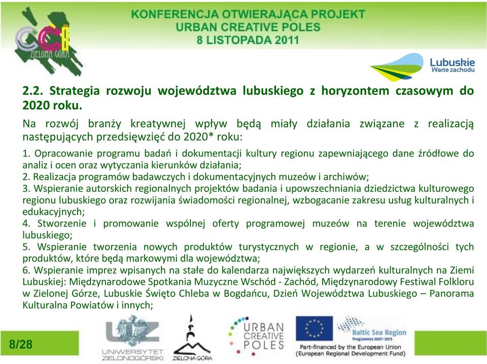 Opracowanie programu badań i dokumentacji kultury regionu zapewniającego dane źródłowe do analiz i ocen oraz wytyczania kierunków działania; 2.