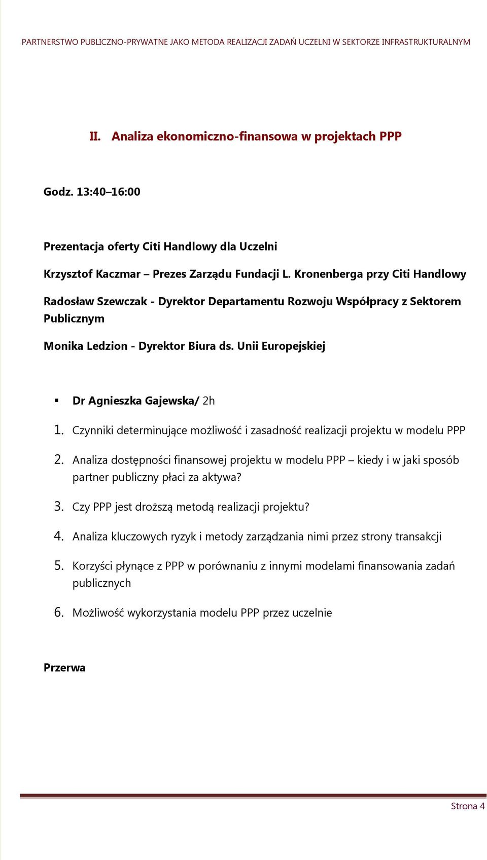 Czynniki determinujące możliwość i zasadność realizacji projektu w modelu PPP 2. Analiza dostępności finansowej projektu w modelu PPP kiedy i w jaki sposób partner publiczny płaci za aktywa? 3.