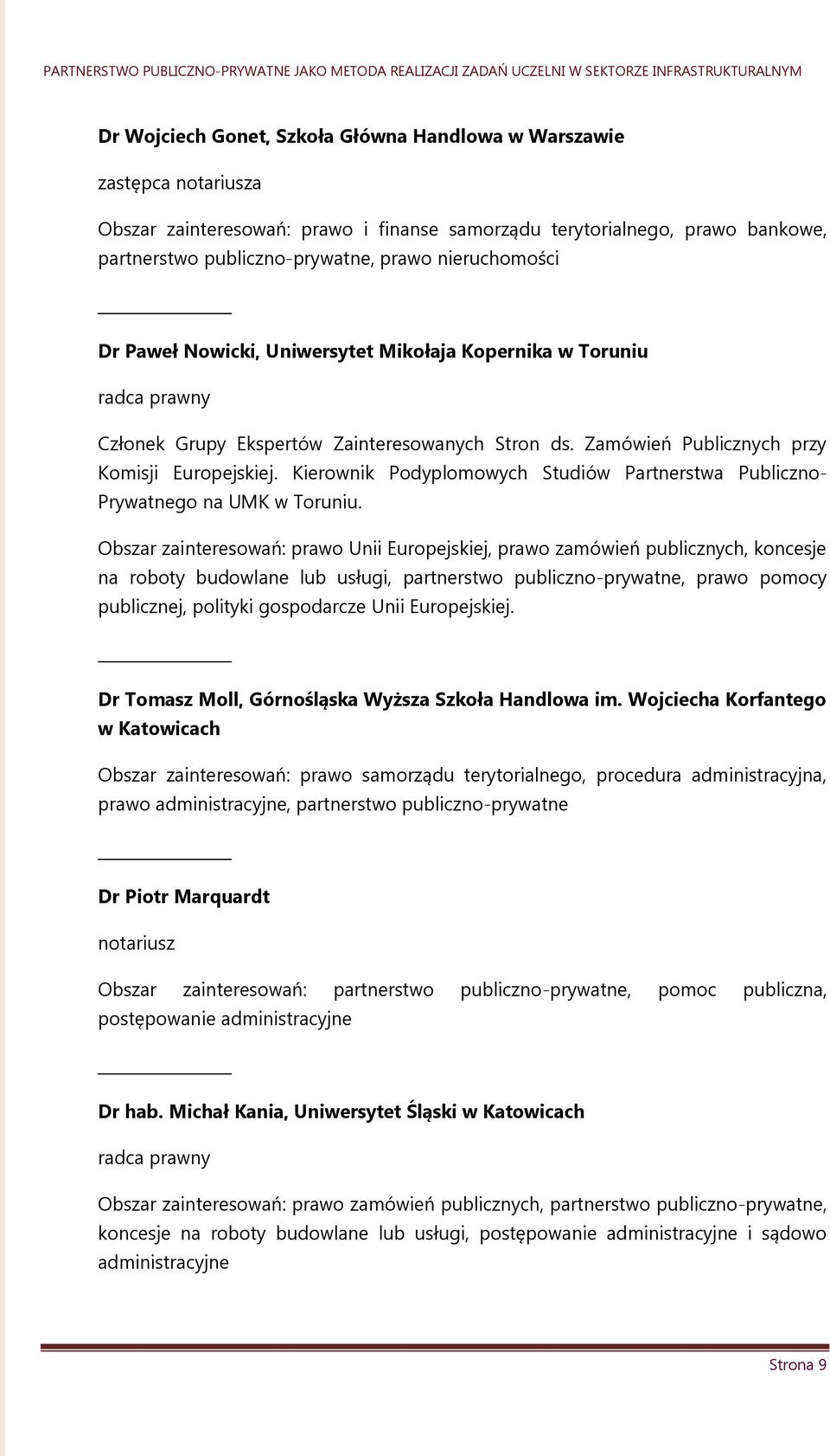 Kierownik Podyplomowych Studiów Partnerstwa Publiczno- Prywatnego na UMK w Toruniu.