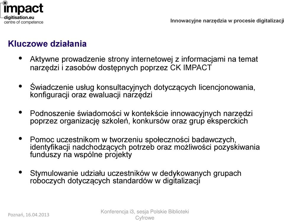 organizację szkoleń, konkursów oraz grup eksperckich Pomoc uczestnikom w tworzeniu społeczności badawczych, identyfikacji nadchodzących potrzeb oraz