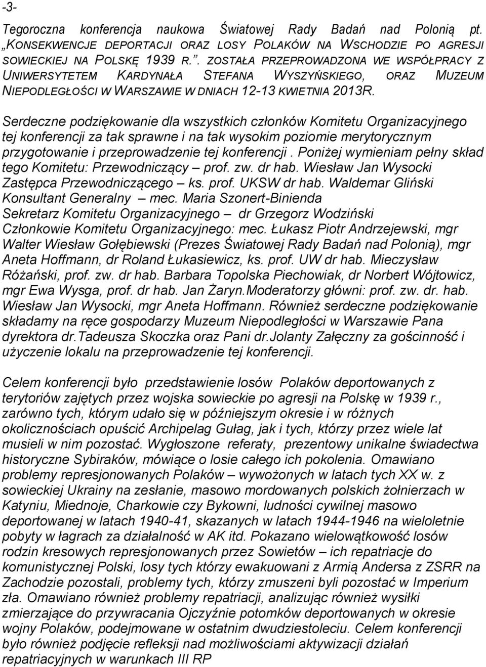 Serdeczne podziękowanie dla wszystkich członków Komitetu Organizacyjnego tej konferencji za tak sprawne i na tak wysokim poziomie merytorycznym przygotowanie i przeprowadzenie tej konferencji.