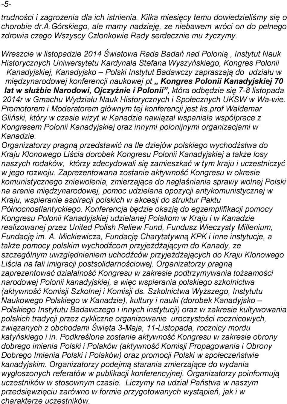 zapraszają do udziału w międzynarodowej konferencji naukowej pt Kongres Polonii Kanadyjskiej 70 lat w służbie Narodowi, Ojczyźnie i Polonii, która odbędzie się 7-8 listopada 2014r w Gmachu Wydziału