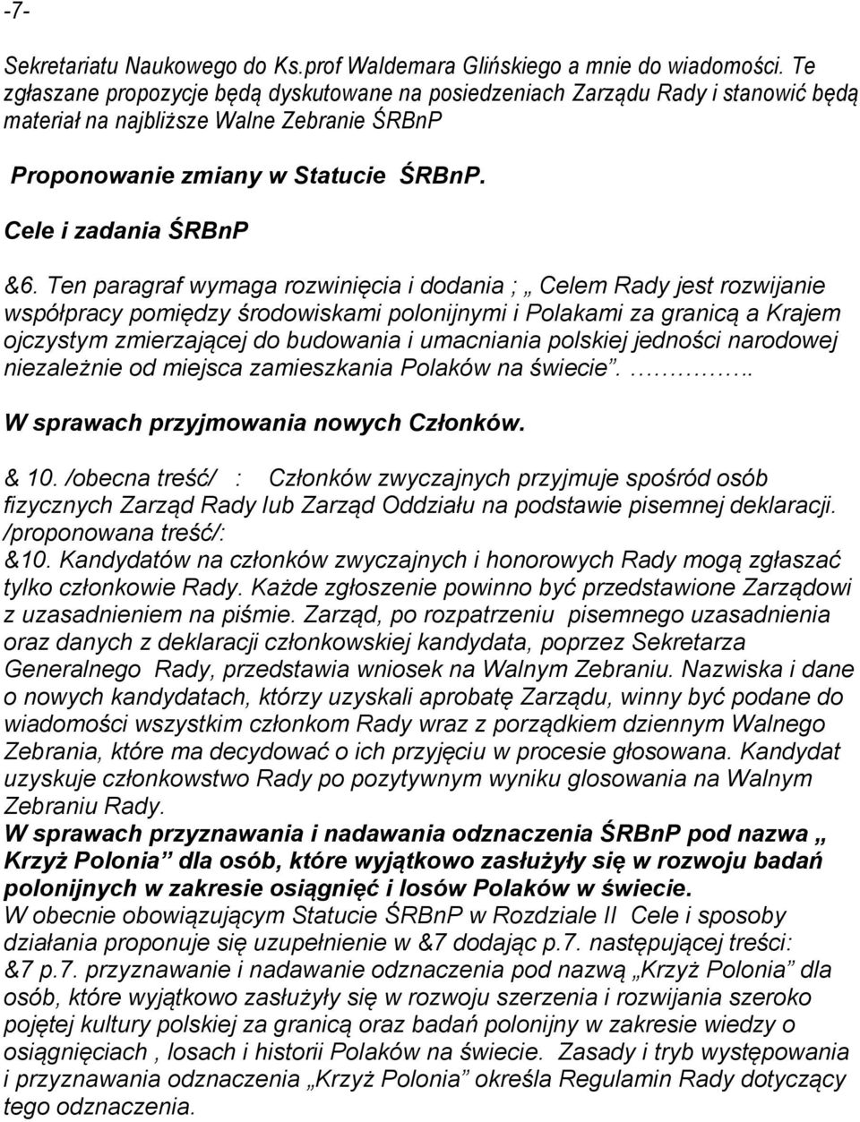 Ten paragraf wymaga rozwinięcia i dodania ; Celem Rady jest rozwijanie współpracy pomiędzy środowiskami polonijnymi i Polakami za granicą a Krajem ojczystym zmierzającej do budowania i umacniania