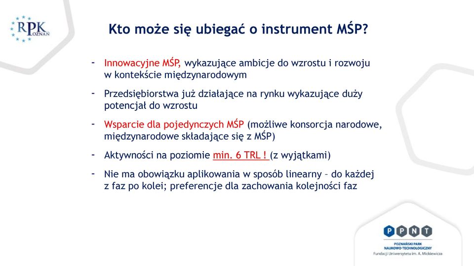 działające na rynku wykazujące duży potencjał do wzrostu Wsparcie dla pojedynczych MŚP (możliwe konsorcja narodowe,