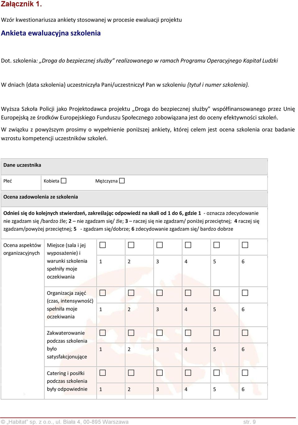 Wyższa Szkoła Policji jako Projektodawca projektu Droga do bezpiecznej służby współfinansowanego przez Unię Europejską ze środków Europejskiego Funduszu Społecznego zobowiązana jest do oceny