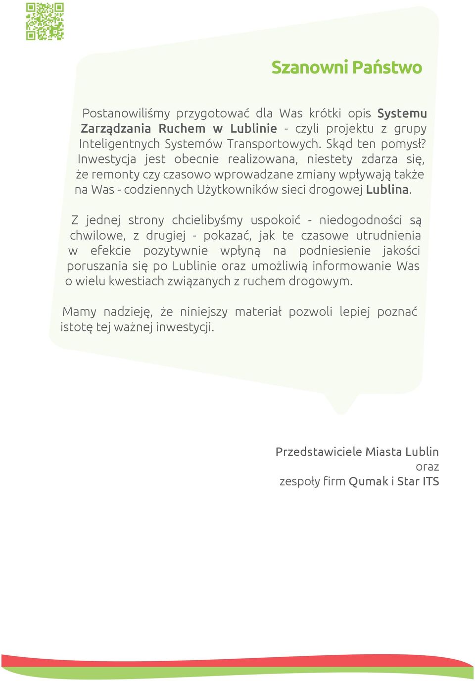 Z jednej strony chcielibyśmy uspokoić - niedogodności są chwilowe, z drugiej - pokazać, jak te czasowe utrudnienia w efekcie pozytywnie wpłyną na podniesienie jakości poruszania się po Lublinie