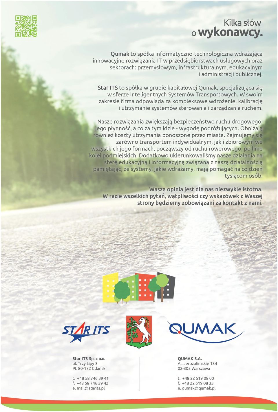 publicznej. Star ITS to spółka w grupie kapitałowej Qumak, specjalizująca się w sferze Inteligentnych Systemów Transportowych.