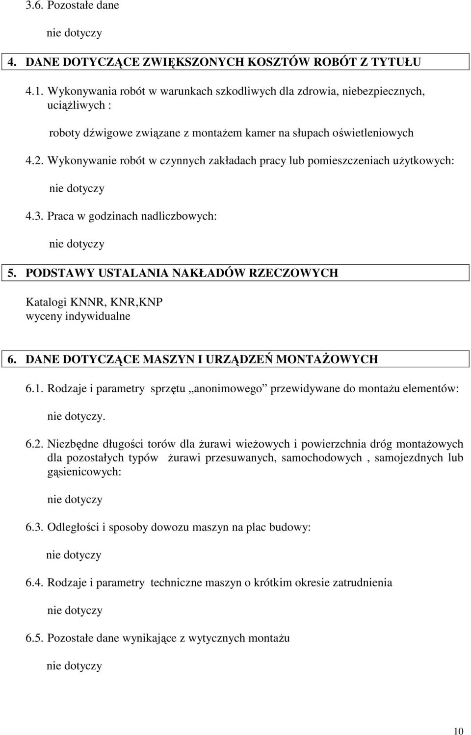 Wykonywanie robót w czynnych zakładach pracy lub pomieszczeniach uŝytkowych: 4.3. Praca w godzinach nadliczbowych: 5.