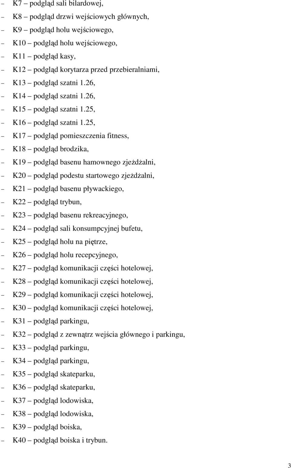 25, K17 podgląd pomieszczenia fitness, K18 podgląd brodzika, K19 podgląd basenu hamownego zjeŝdŝalni, K20 podgląd podestu startowego zjeŝdŝalni, K21 podgląd basenu pływackiego, K22 podgląd trybun,