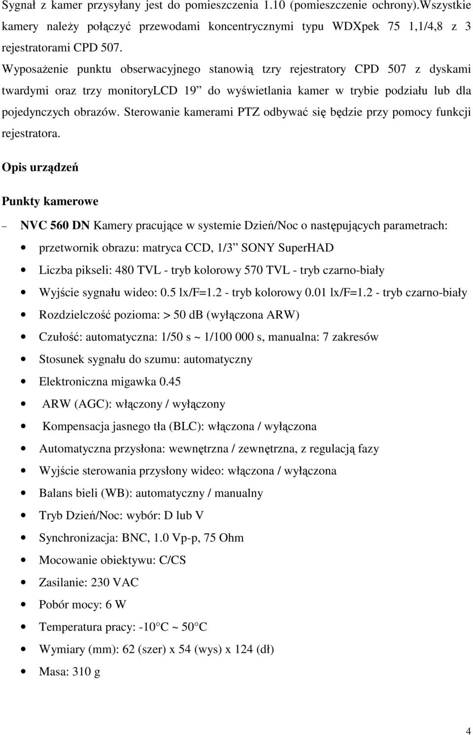 Sterowanie kamerami PTZ odbywać się będzie przy pomocy funkcji rejestratora.