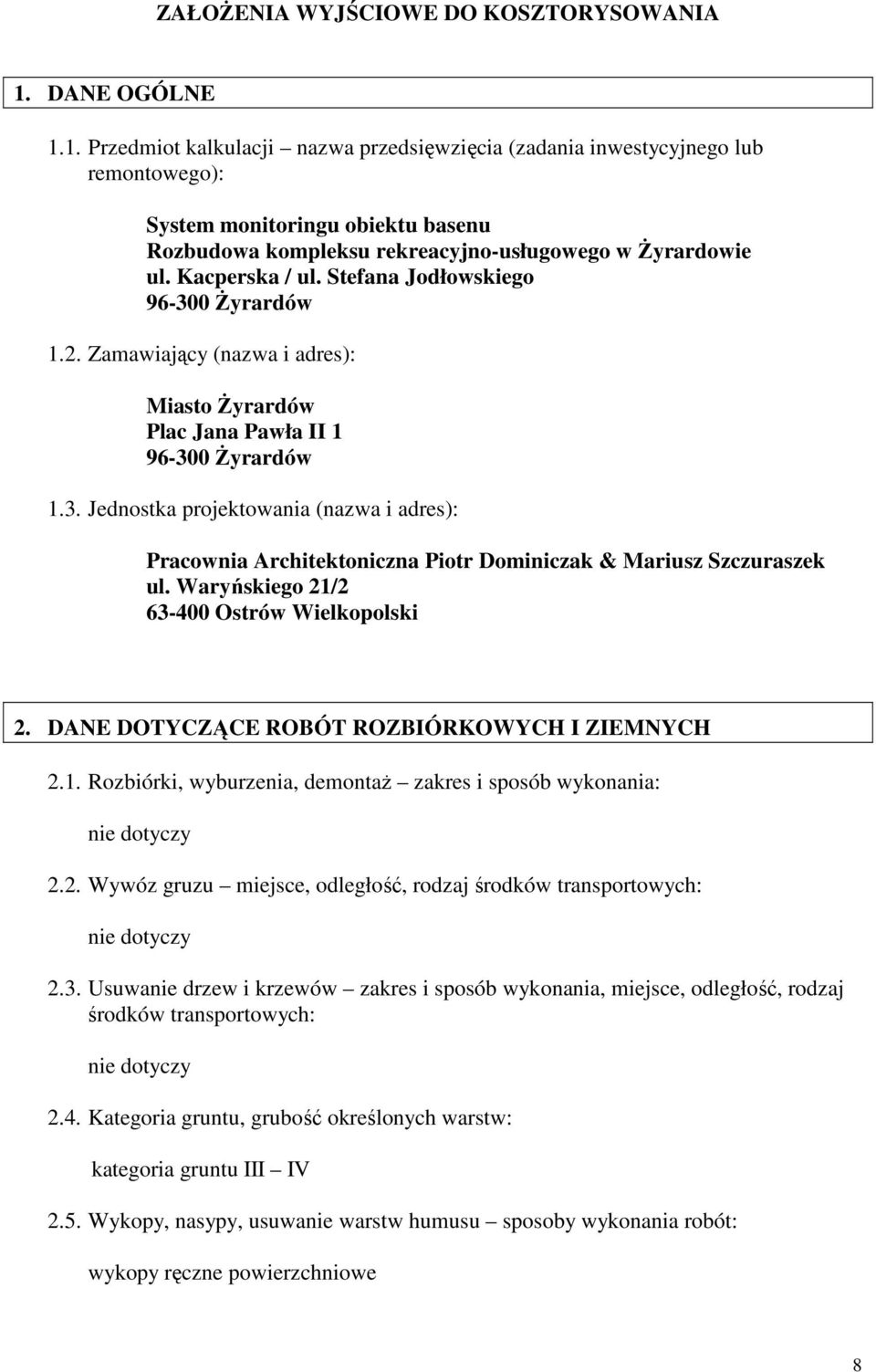 Kacperska / ul. Stefana Jodłowskiego 96-300 śyrardów 1.2. Zamawiający (nazwa i adres): Miasto śyrardów Plac Jana Pawła II 1 96-300 śyrardów 1.3. Jednostka projektowania (nazwa i adres): Pracownia Architektoniczna Piotr Dominiczak & Mariusz Szczuraszek ul.