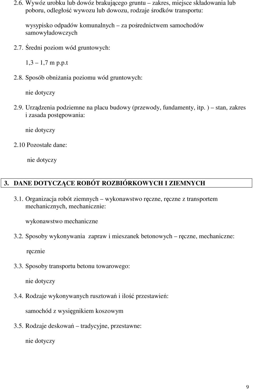 ) stan, zakres i zasada postępowania: 2.10 Pozostałe dane: 3. DANE DOTYCZĄCE ROBÓT ROZBIÓRKOWYCH I ZIEMNYCH 3.1. Organizacja robót ziemnych wykonawstwo ręczne, ręczne z transportem mechanicznych, mechanicznie: wykonawstwo mechaniczne 3.