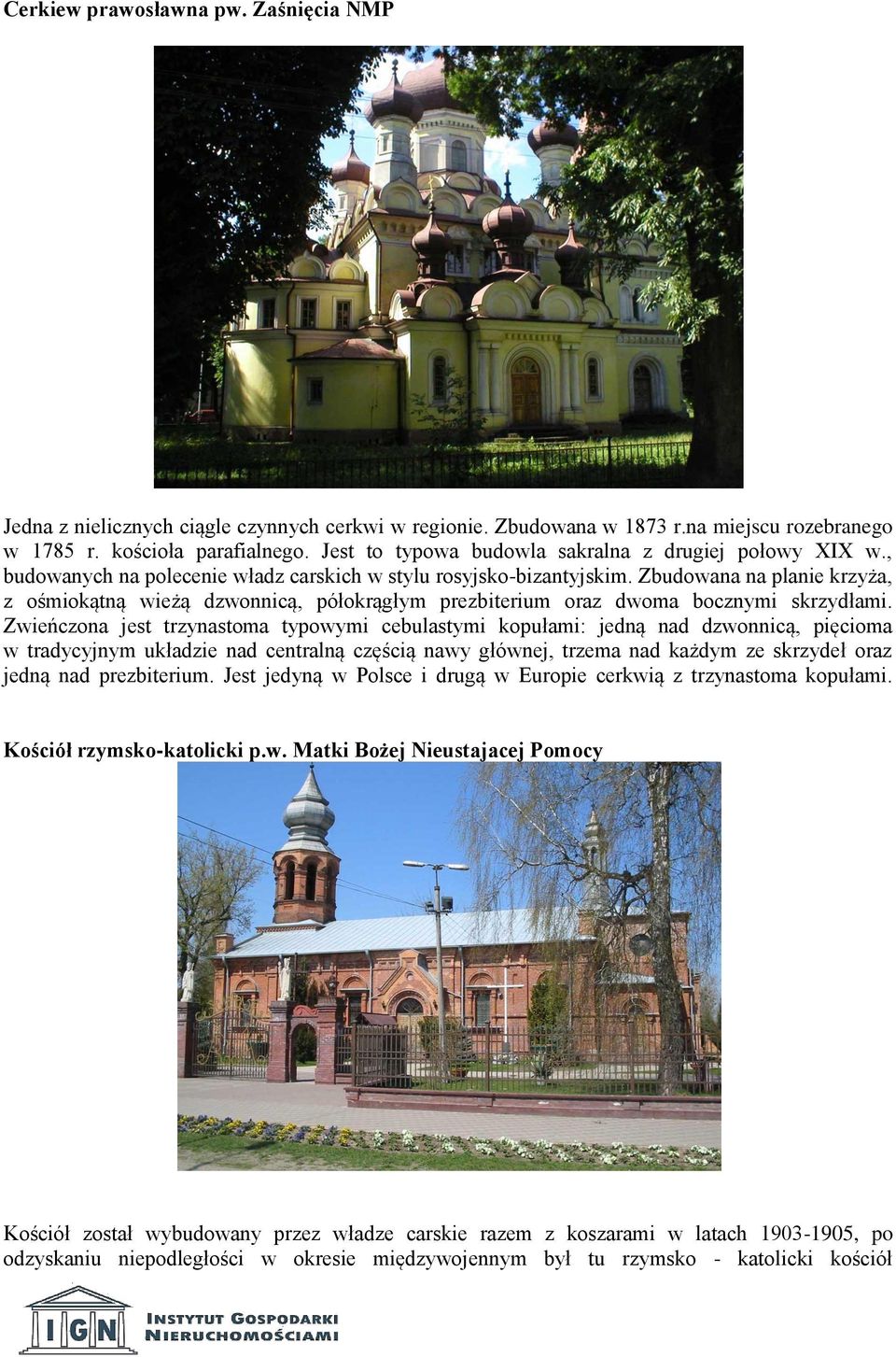 Zbudowana na planie krzyża, z ośmiokątną wieżą dzwonnicą, półokrągłym prezbiterium oraz dwoma bocznymi skrzydłami.