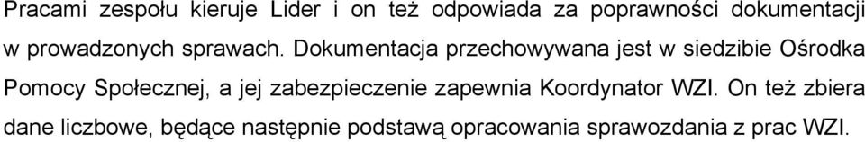 Dokumentacja przechowywana jest w siedzibie Ośrodka Pomocy Społecznej, a jej