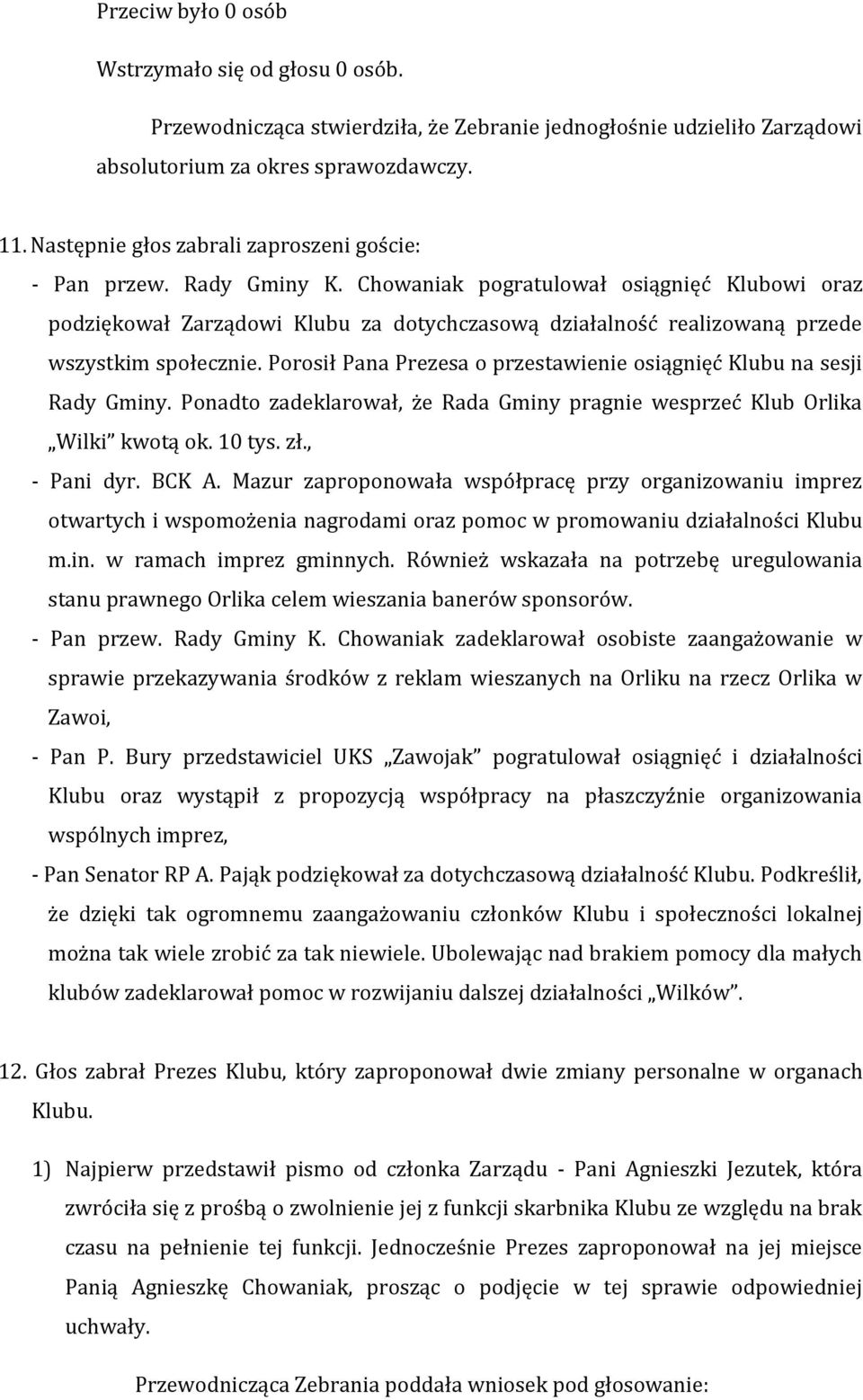 Chowaniak pogratulował osiągnięć Klubowi oraz podziękował Zarządowi Klubu za dotychczasową działalność realizowaną przede wszystkim społecznie.