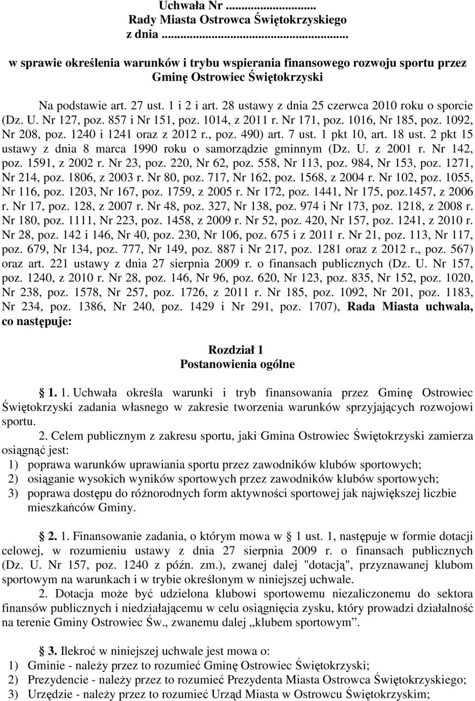7 ust. 1 pkt 10, art. 18 ust. 2 pkt 15 ustawy z dnia 8 marca 1990 roku o samorządzie gminnym (Dz. U. z 2001 r. Nr 142, poz. 1591, z 2002 r. Nr 23, poz. 220, Nr 62, poz. 558, Nr 113, poz.