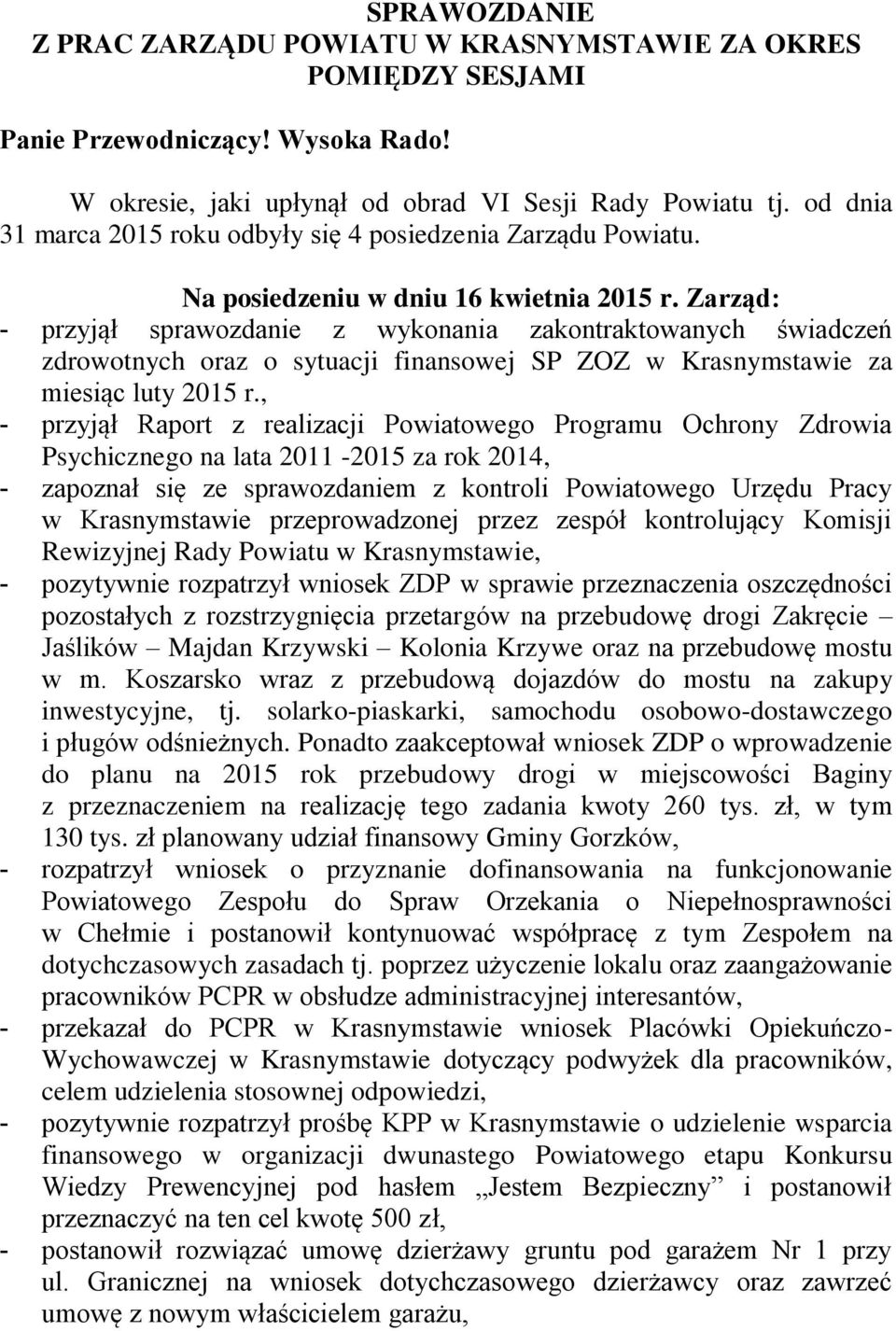 Zarząd: - przyjął sprawozdanie z wykonania zakontraktowanych świadczeń zdrowotnych oraz o sytuacji finansowej SP ZOZ w Krasnymstawie za miesiąc luty 2015 r.
