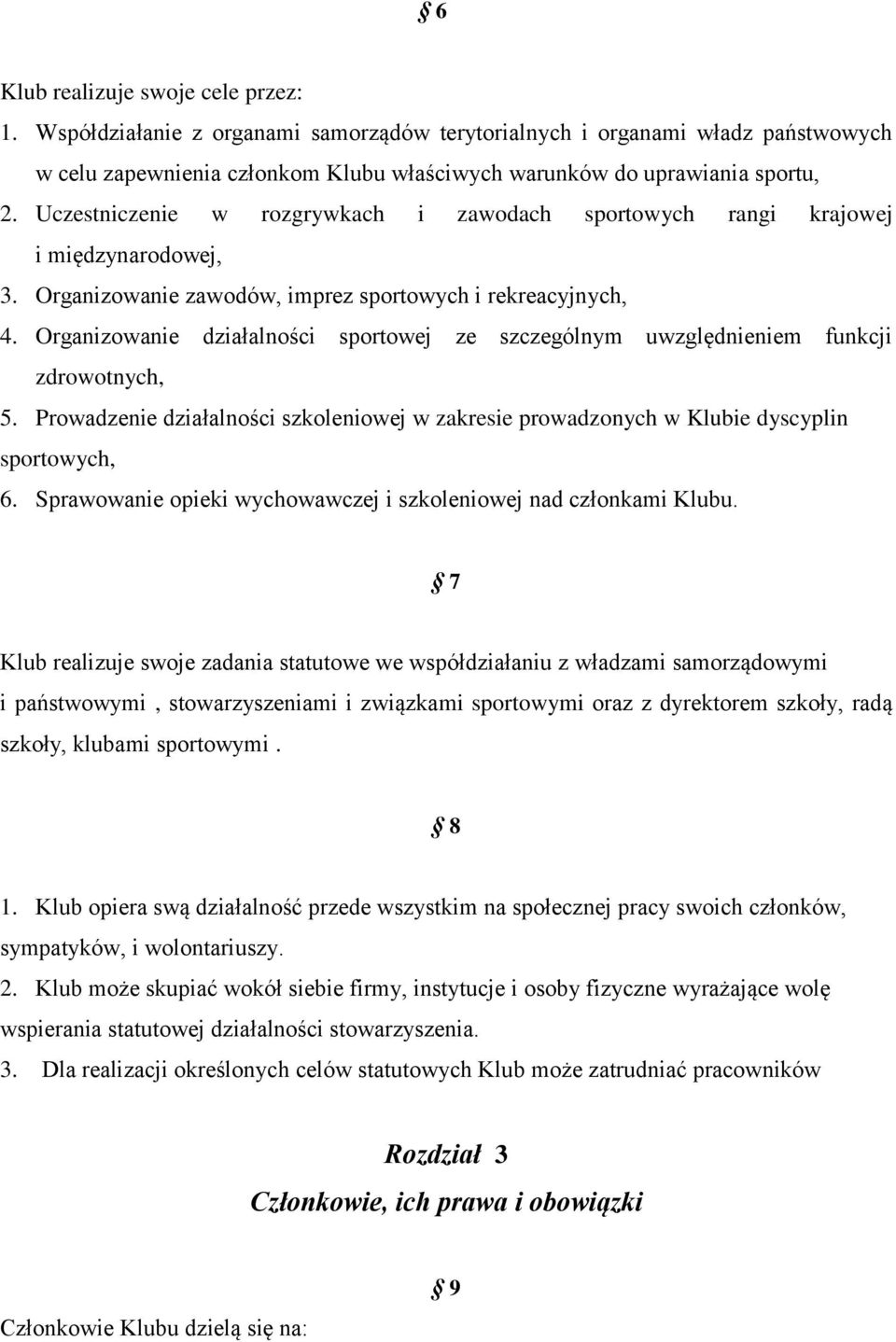 Organizowanie działalności sportowej ze szczególnym uwzględnieniem funkcji zdrowotnych, 5. Prowadzenie działalności szkoleniowej w zakresie prowadzonych w Klubie dyscyplin sportowych, 6.