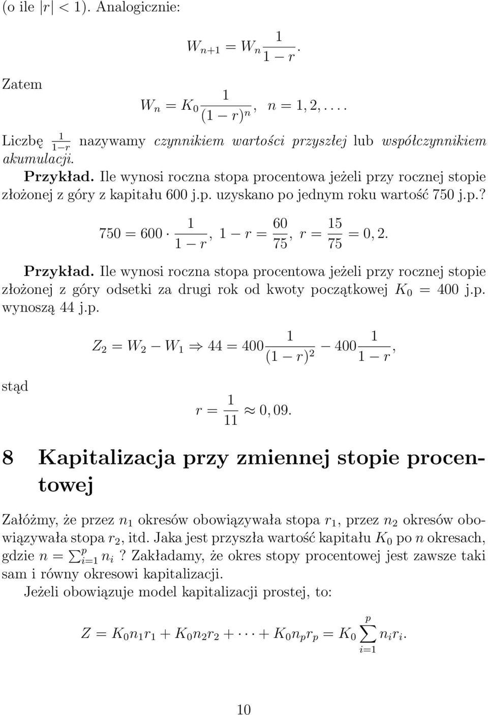 Ile wynosi roczna stopa procentowa jeżeli przy rocznej stopie złożonej z góry odsetki za drugi rok od kwoty początkowej K 0 = 400 j.p. wynoszą 44 j.p. Z 2 = W 2 W 44 = 400 ( r) 400 2 r, stąd r = 0, 09.
