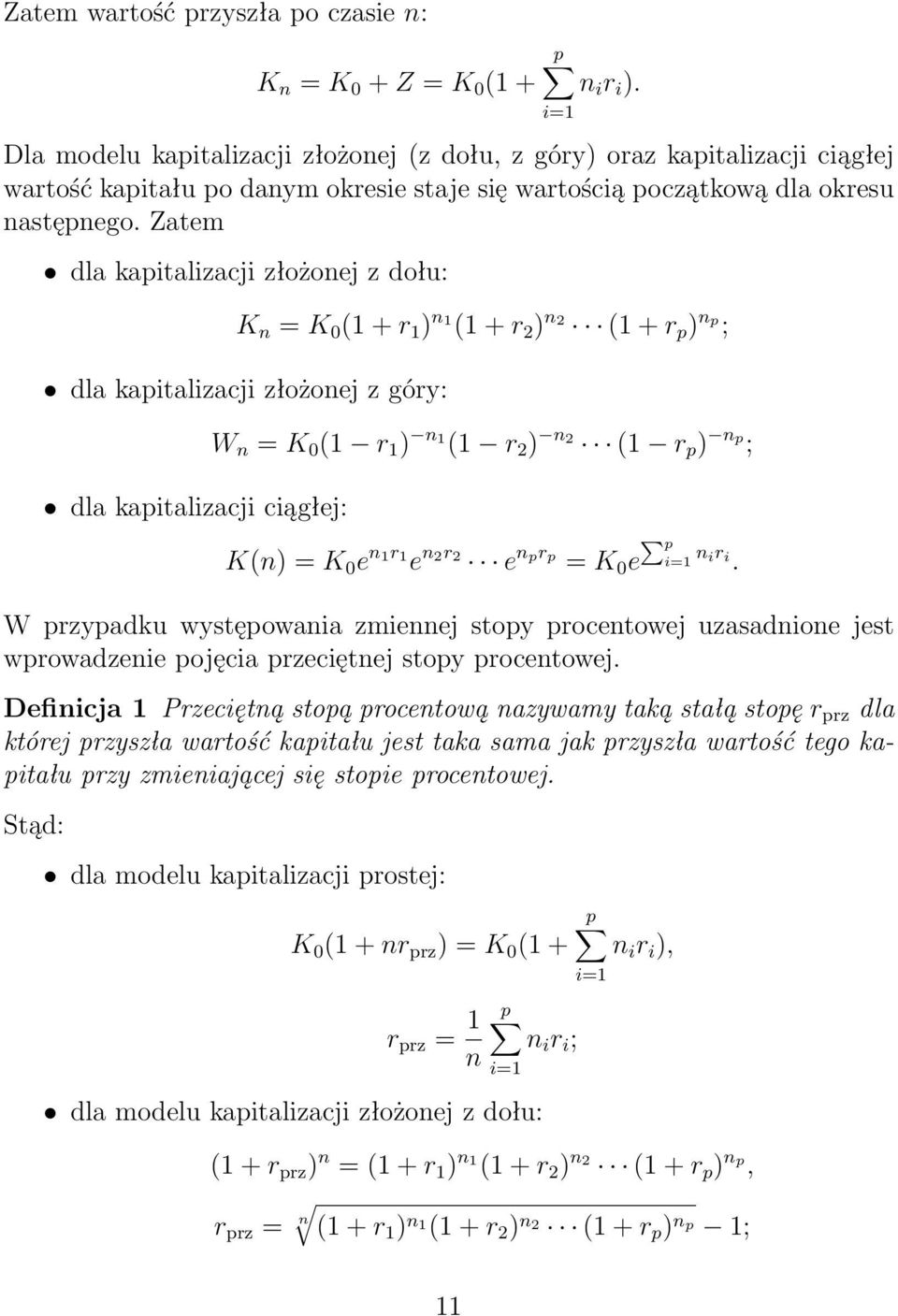 Zatem dla kapitalizacji złożonej z dołu: K n = K 0 ( + r ) n ( + r 2 ) n2 ( + r p ) np ; dla kapitalizacji złożonej z góry: dla kapitalizacji ciągłej: W n = K 0 ( r ) n ( r 2 ) n2 ( r p ) np ; K(n) =