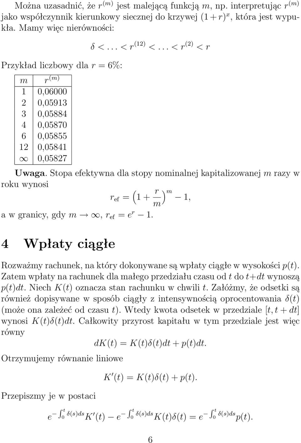 Stopa efektywna dla stopy nominalnej kapitalizowanej m razy w roku wynosi r ef = ( + r m) m, a w granicy, gdy m, r ef = e r.
