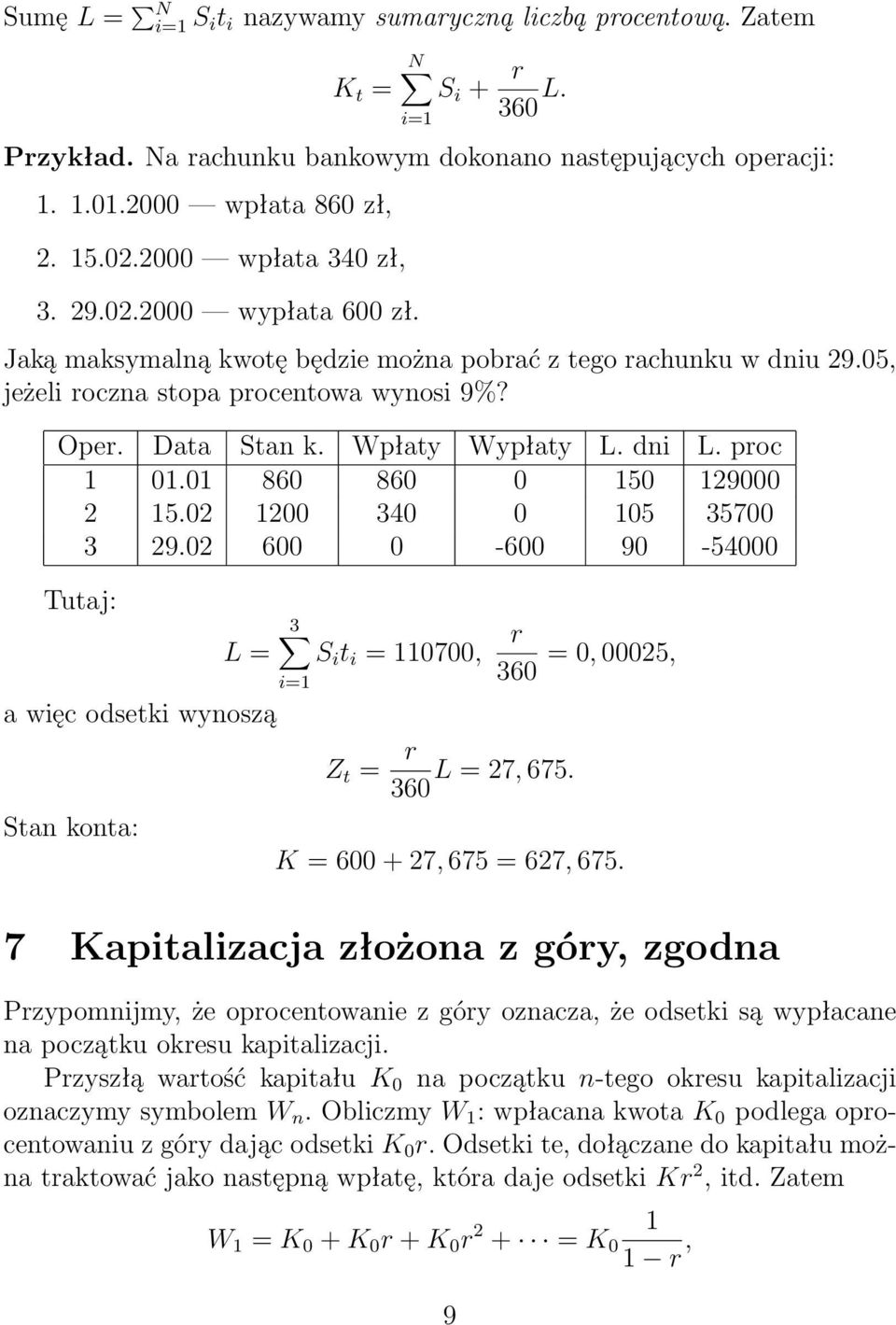 dni L. proc 0.0 860 860 0 50 29000 2 5.02 200 340 0 05 35700 3 29.02 600 0-600 90-54000 Tutaj: 3 L = S i t i = 0700, a więc odsetki wynoszą Stan konta: Z t = r 360 r L = 27, 675.