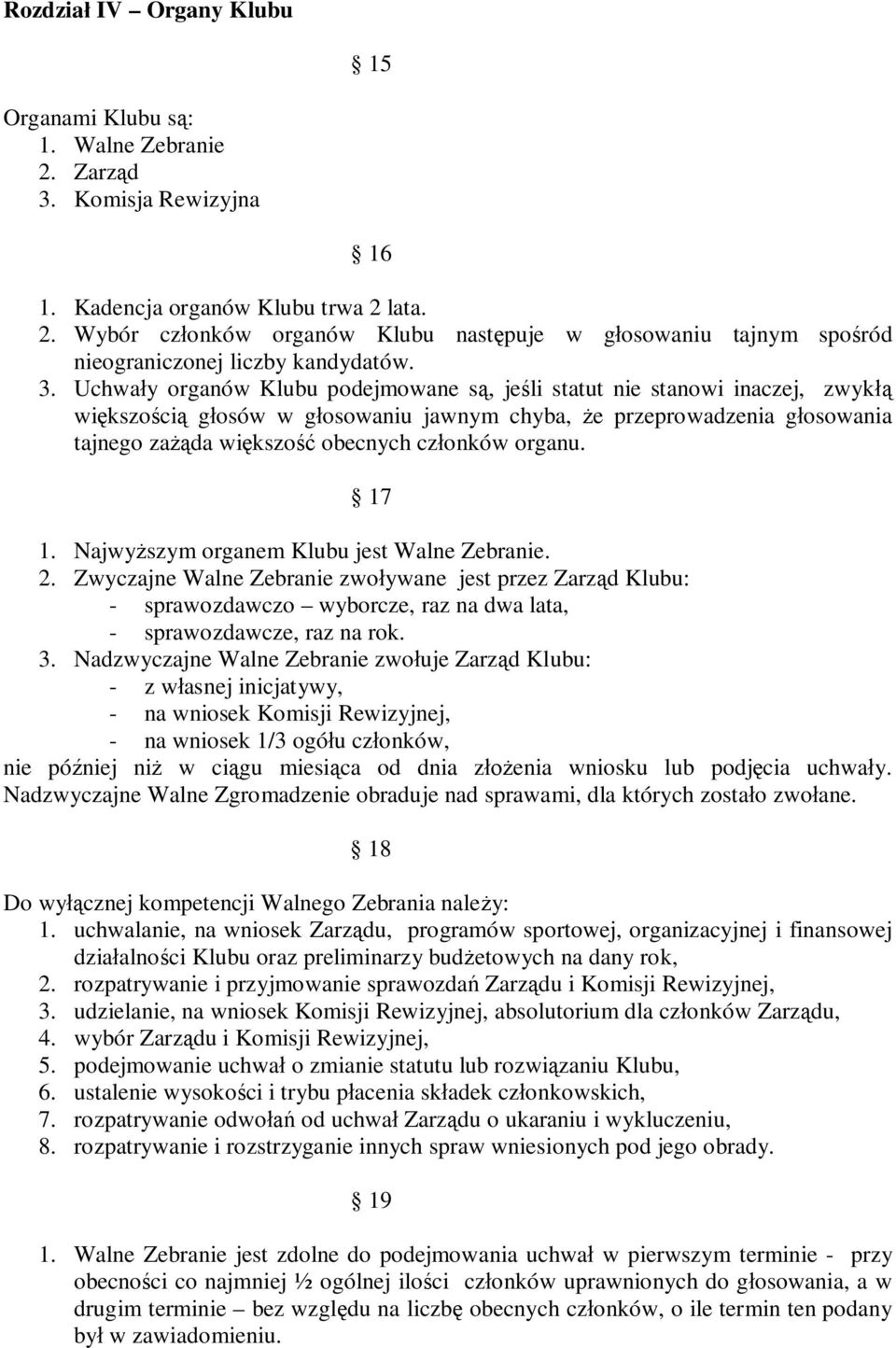 członków organu. 17 1. Najwyższym organem Klubu jest Walne Zebranie. 2.