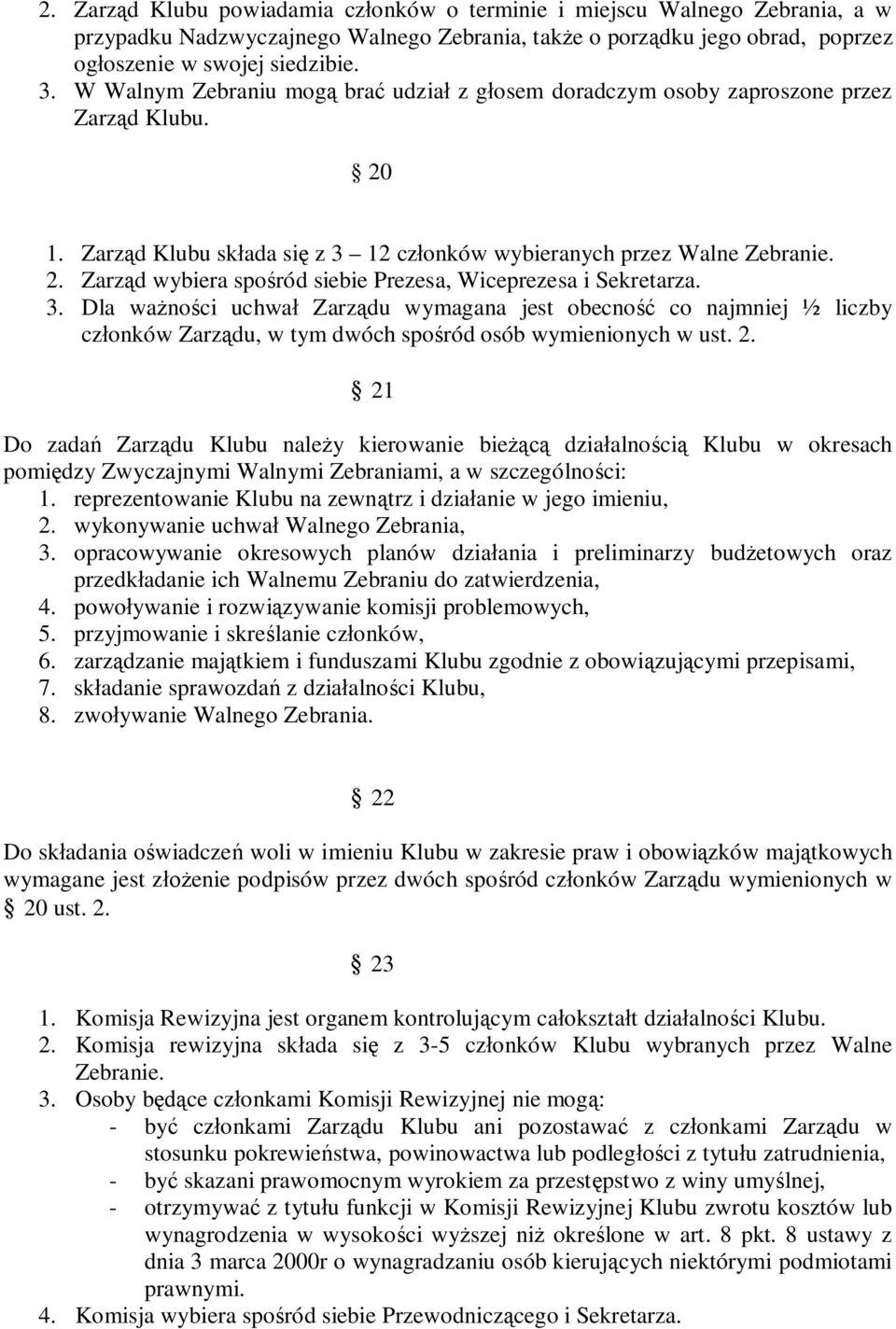 3. Dla ważności uchwał Zarządu wymagana jest obecność co najmniej ½ liczby członków Zarządu, w tym dwóch spośród osób wymienionych w ust. 2.