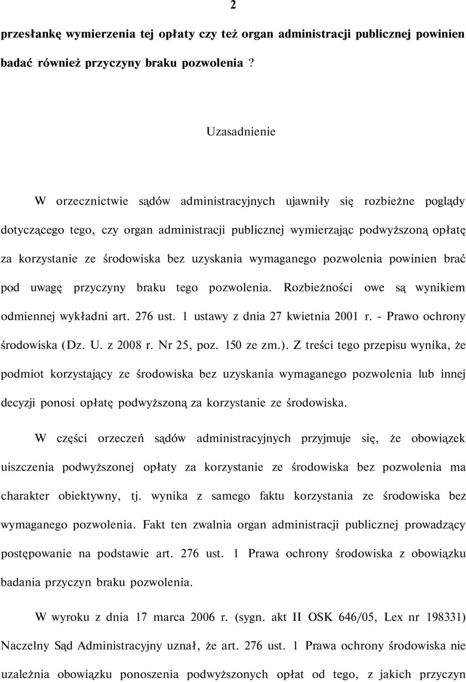 bez uzyskania wymaganego pozwolenia powinien brać pod uwagę przyczyny braku tego pozwolenia. Rozbieżności owe są wynikiem odmiennej wykładni art. 276 ust. 1 ustawy z dnia 27 kwietnia 2001 r.